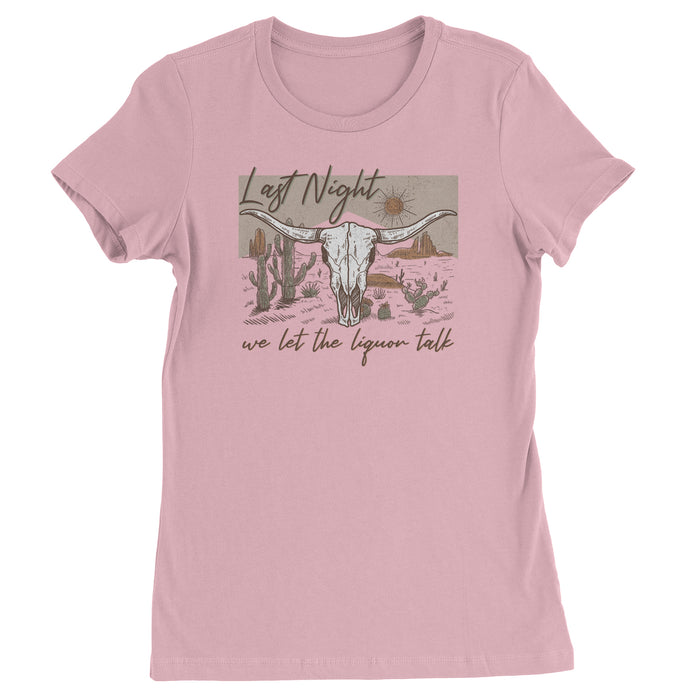 Last Night We Let The Liquor Talk Country Music Western Womens T-shirt