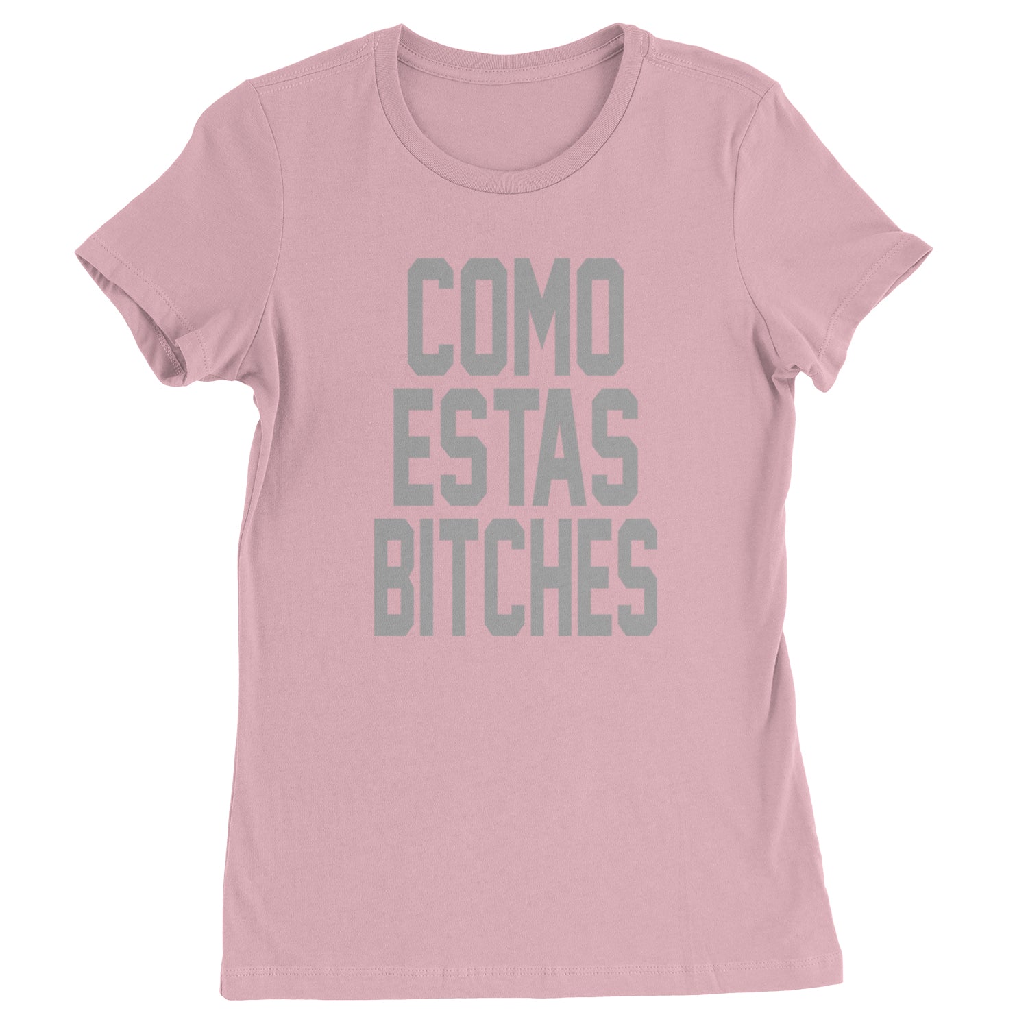 Como Estas B-tches Womens T-shirt Light Pink