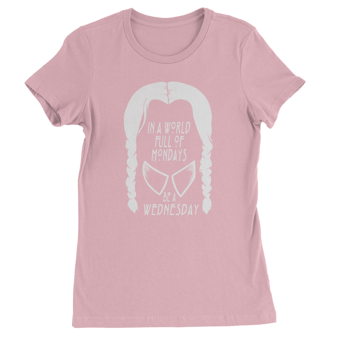 In  A World Full Of Mondays, Be A Wednesday Womens T-shirt Light Pink