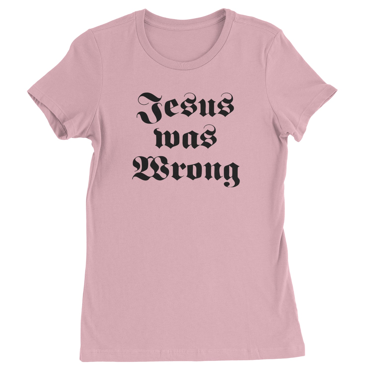 Jesus Was Wrong Little Miss Sunshine Womens T-shirt Light Pink