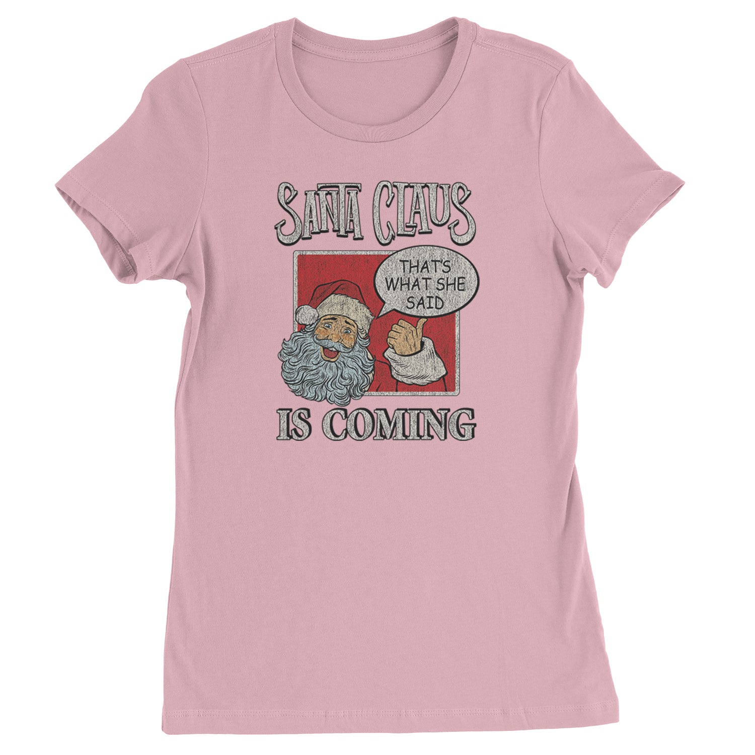 Santa Claus Is Coming - That's What She Said  Womens T-shirt Light Pink