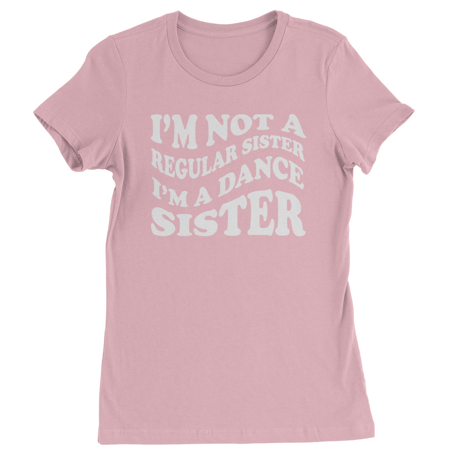 I'm Not A Regular Sister, I'm A Dance Sister Womens T-shirt Light Pink