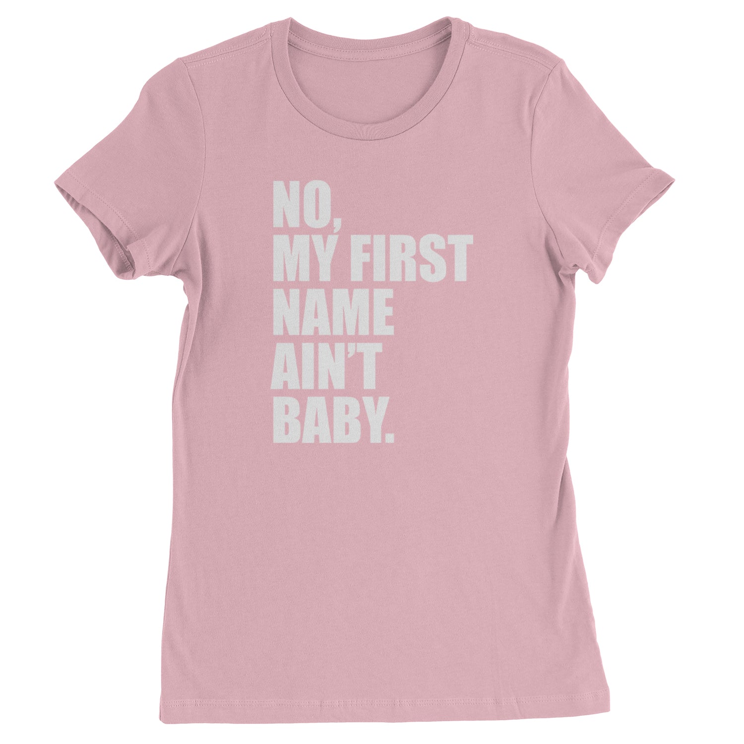 No My First Name Ain't Baby Together Again Womens T-shirt Light Pink