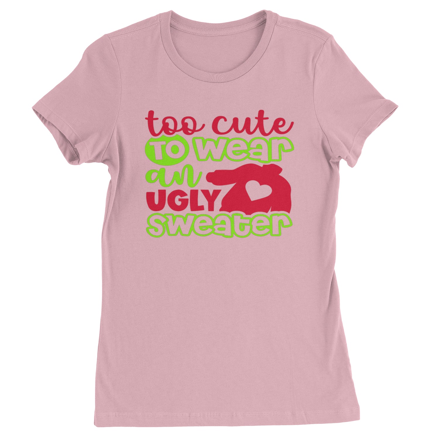 Too Cute to Wear an Ugly Christmas Sweater  Womens T-shirt Light Pink