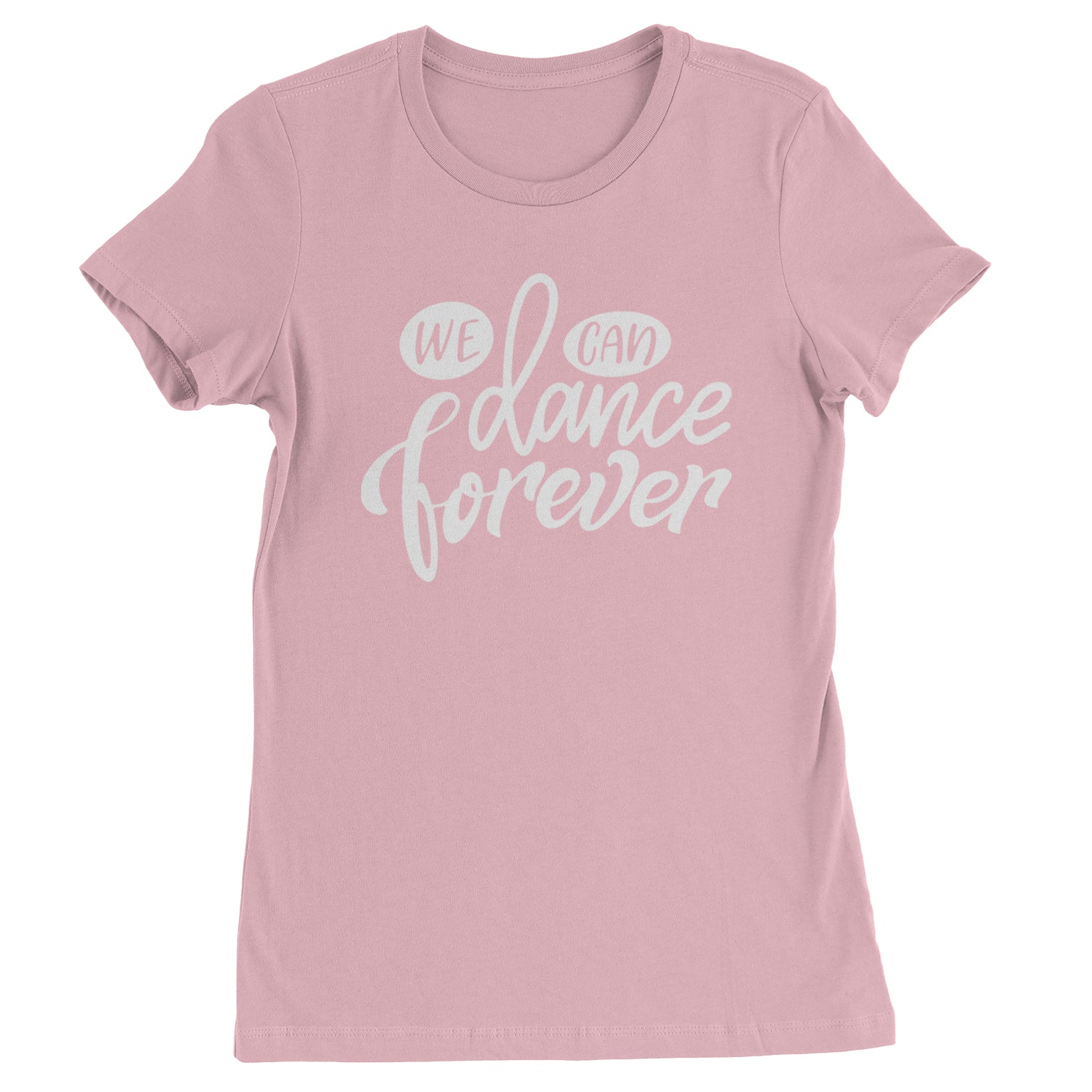 We Can Dance Forever Womens T-shirt Light Pink