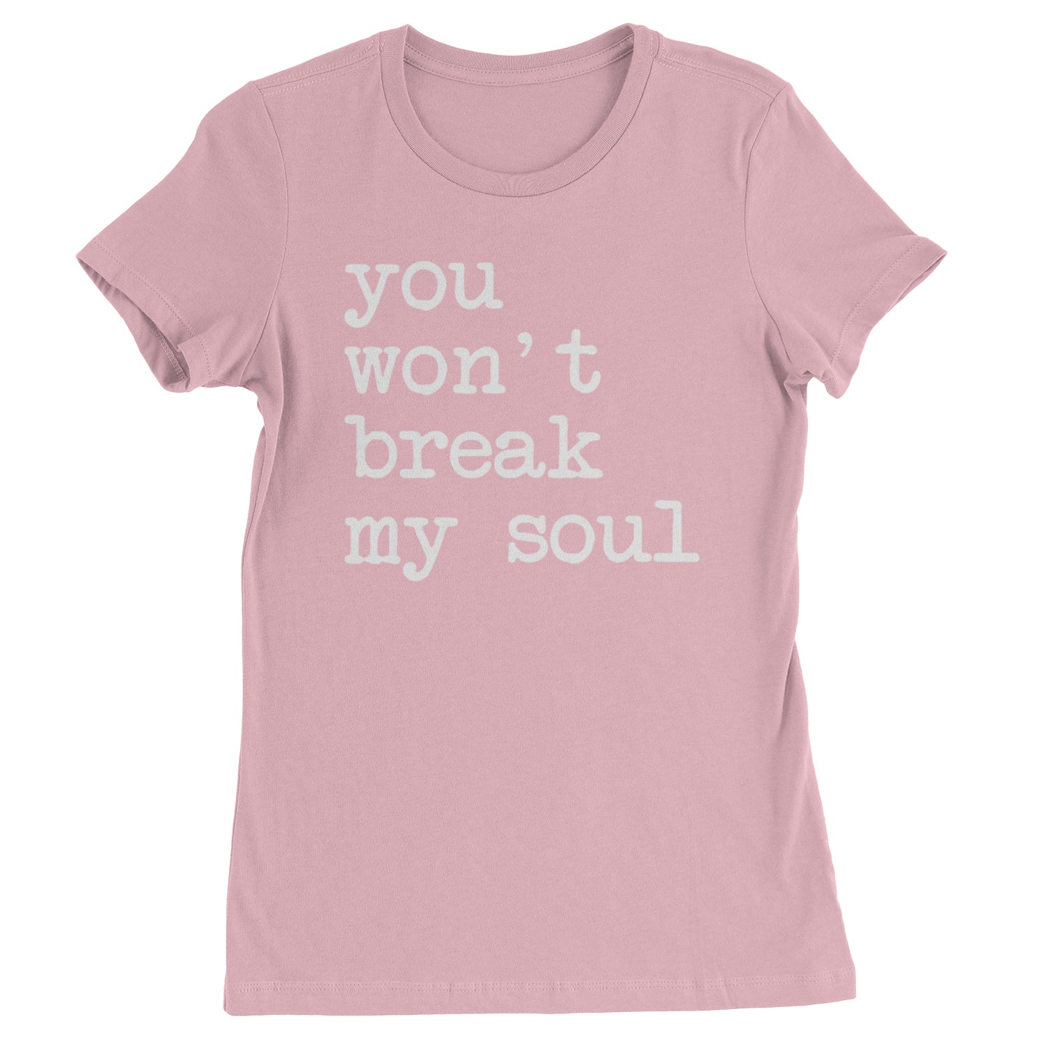 You Won't Break My Soul  Womens T-shirt Light Pink