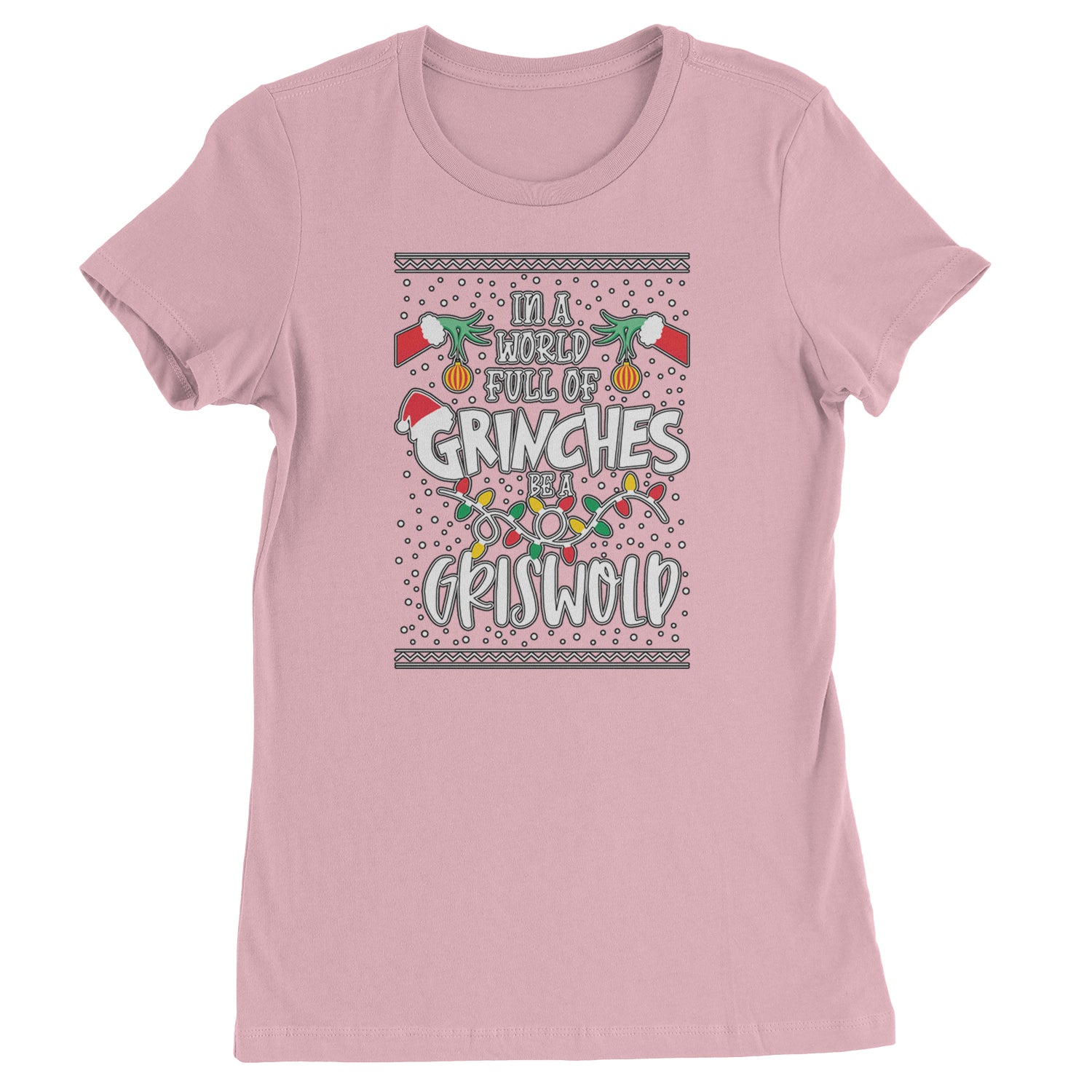 In A World Full Of Grinches, Be A Griswold  Womens T-shirt Light Pink