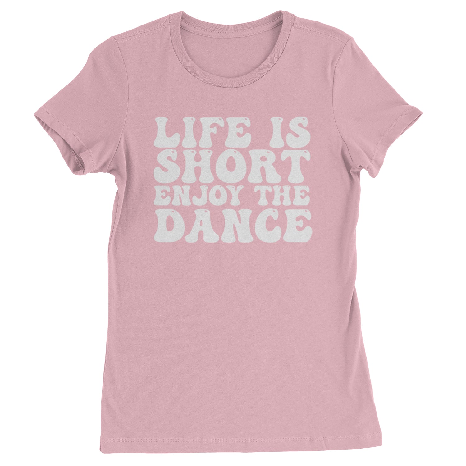 Life Is Short Enjoy The Dance Womens T-shirt Light Pink