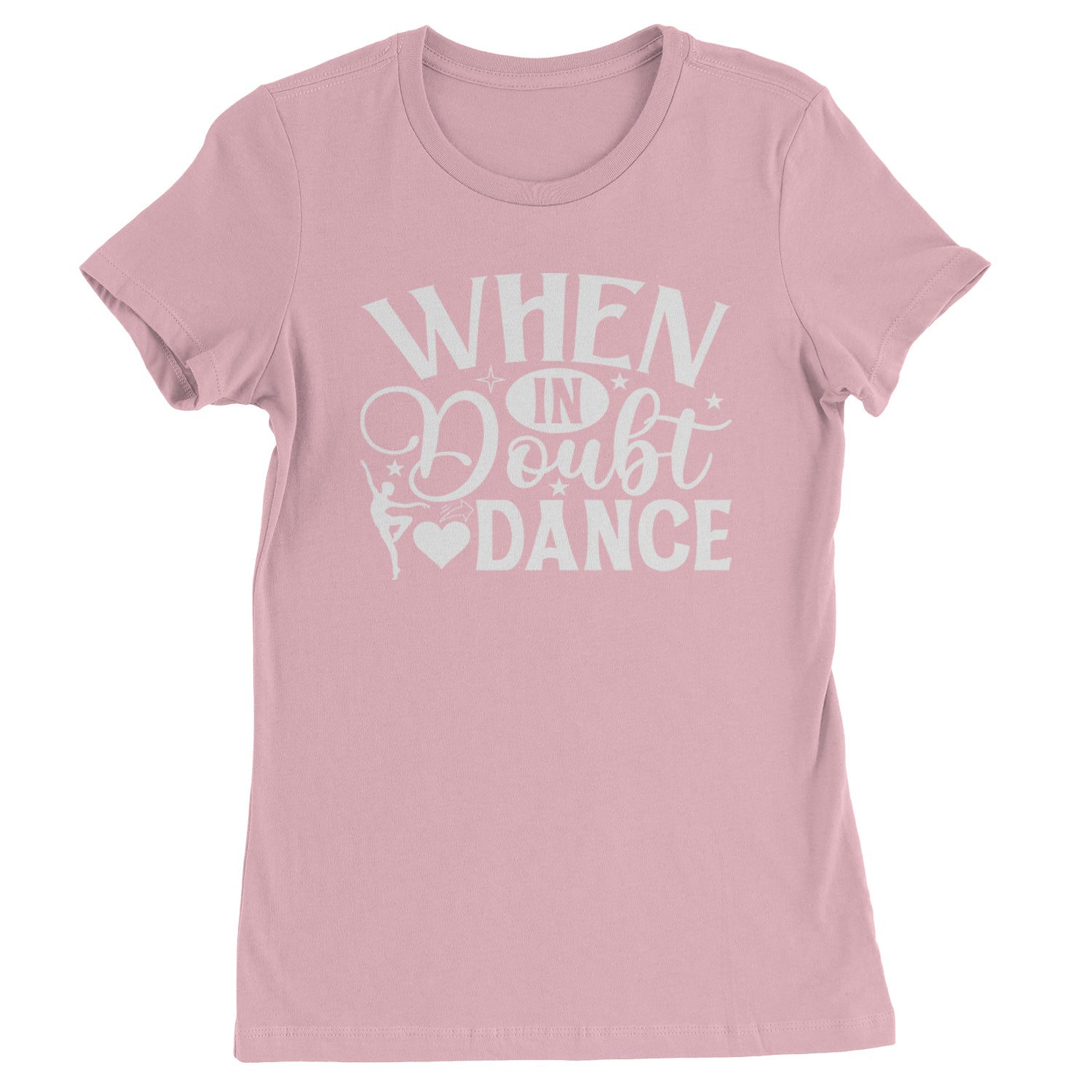 When In Doubt, Dance Womens T-shirt Light Pink