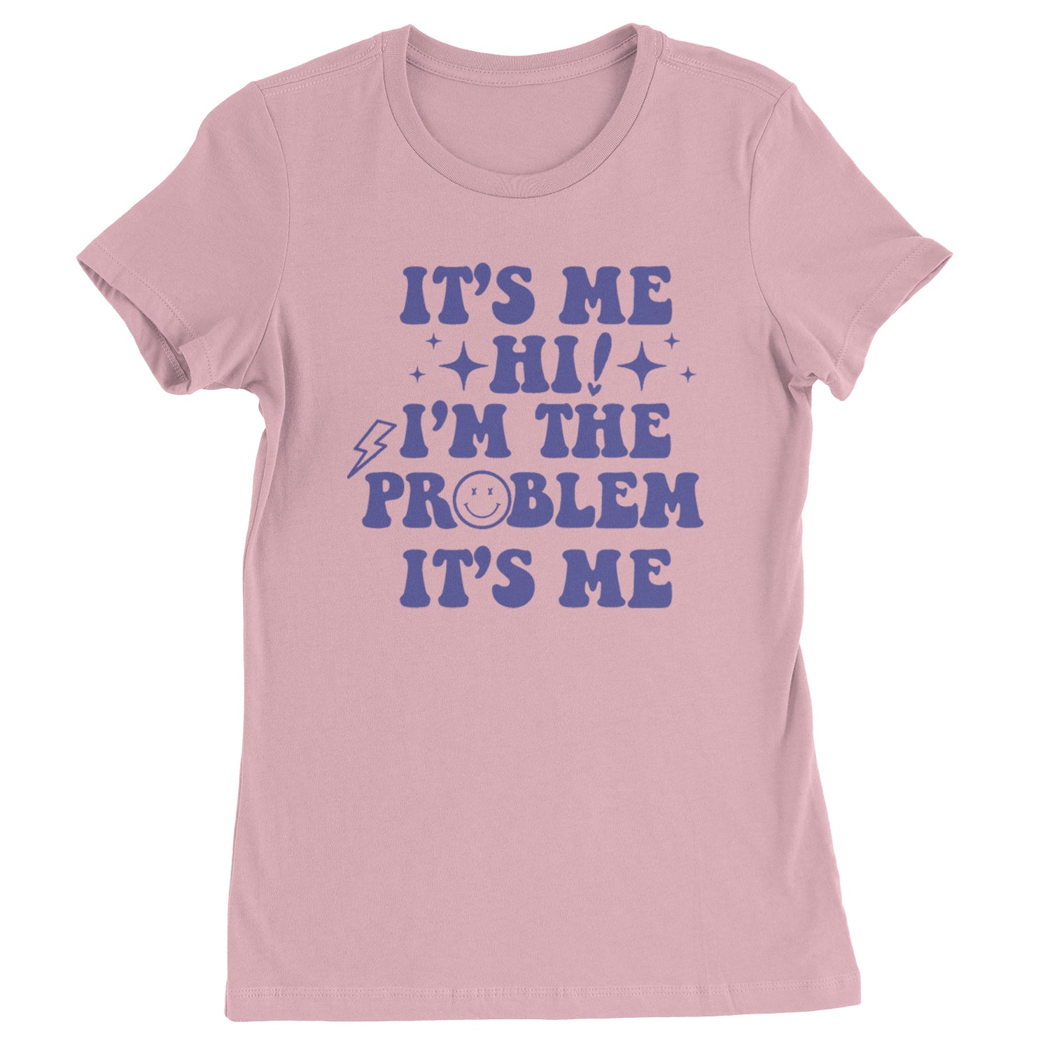 It's Me Hi I'm The Problem Womens T-shirt Light Pink