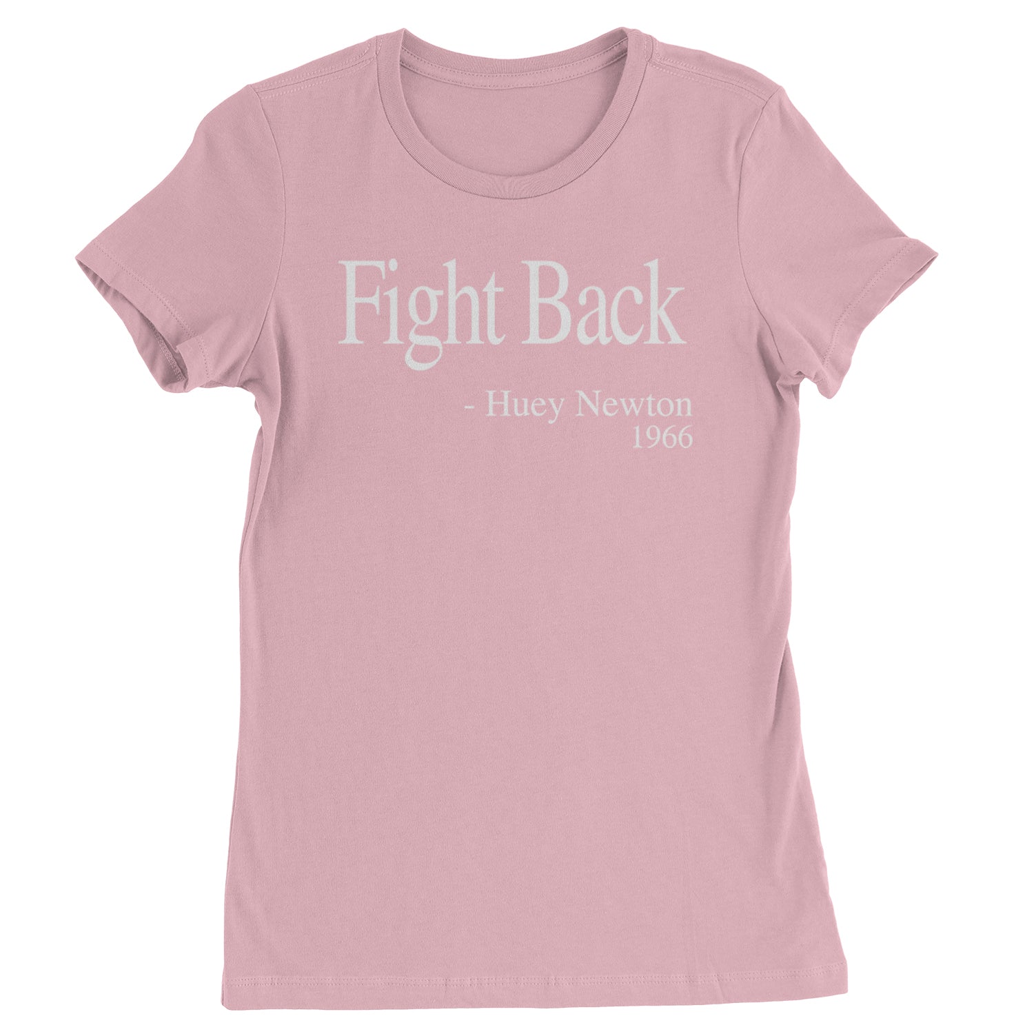 Fight Back Huey Newton Quote  Womens T-shirt Light Pink