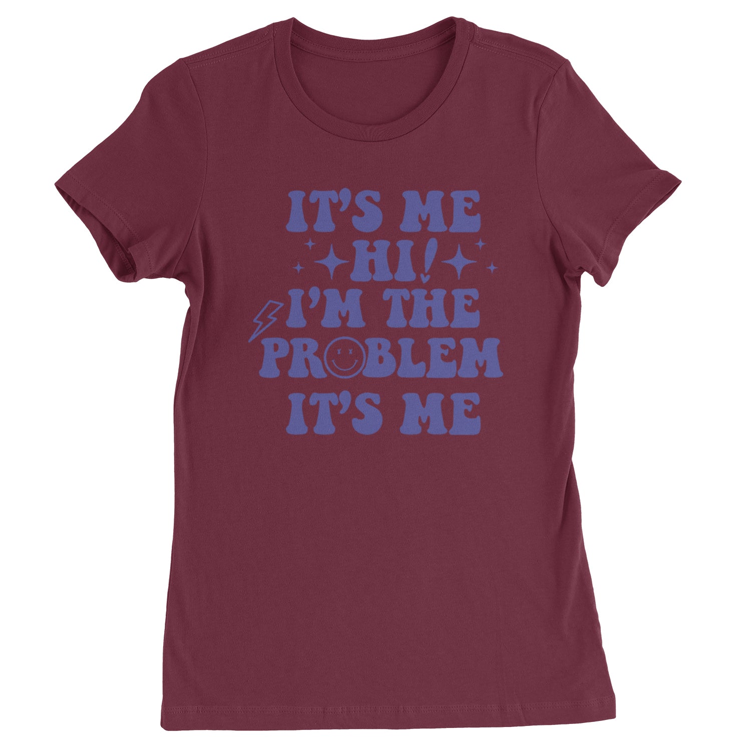 It's Me Hi I'm The Problem Womens T-shirt Maroon