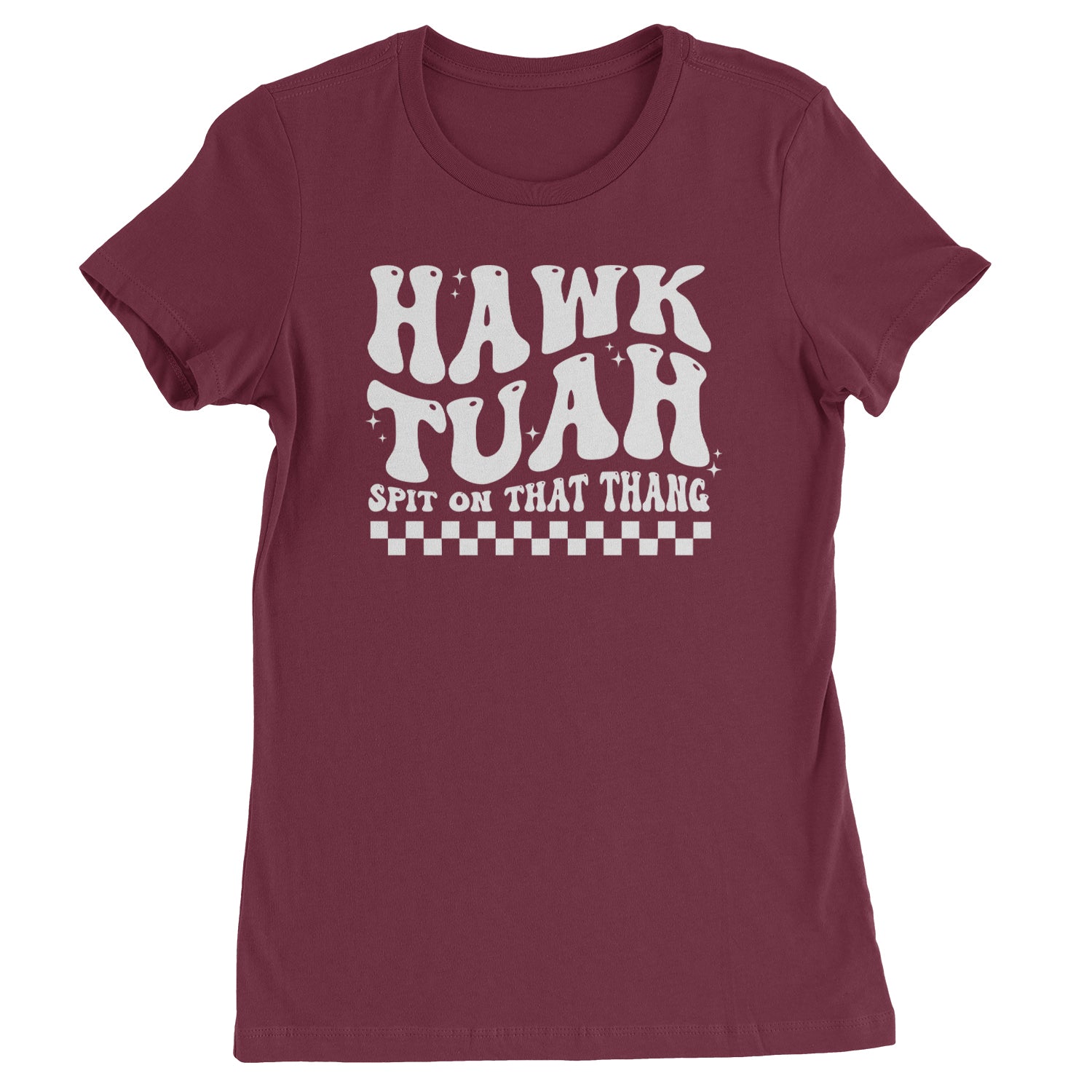 Hawk Tuah Spit On That Thang Womens T-shirt Maroon