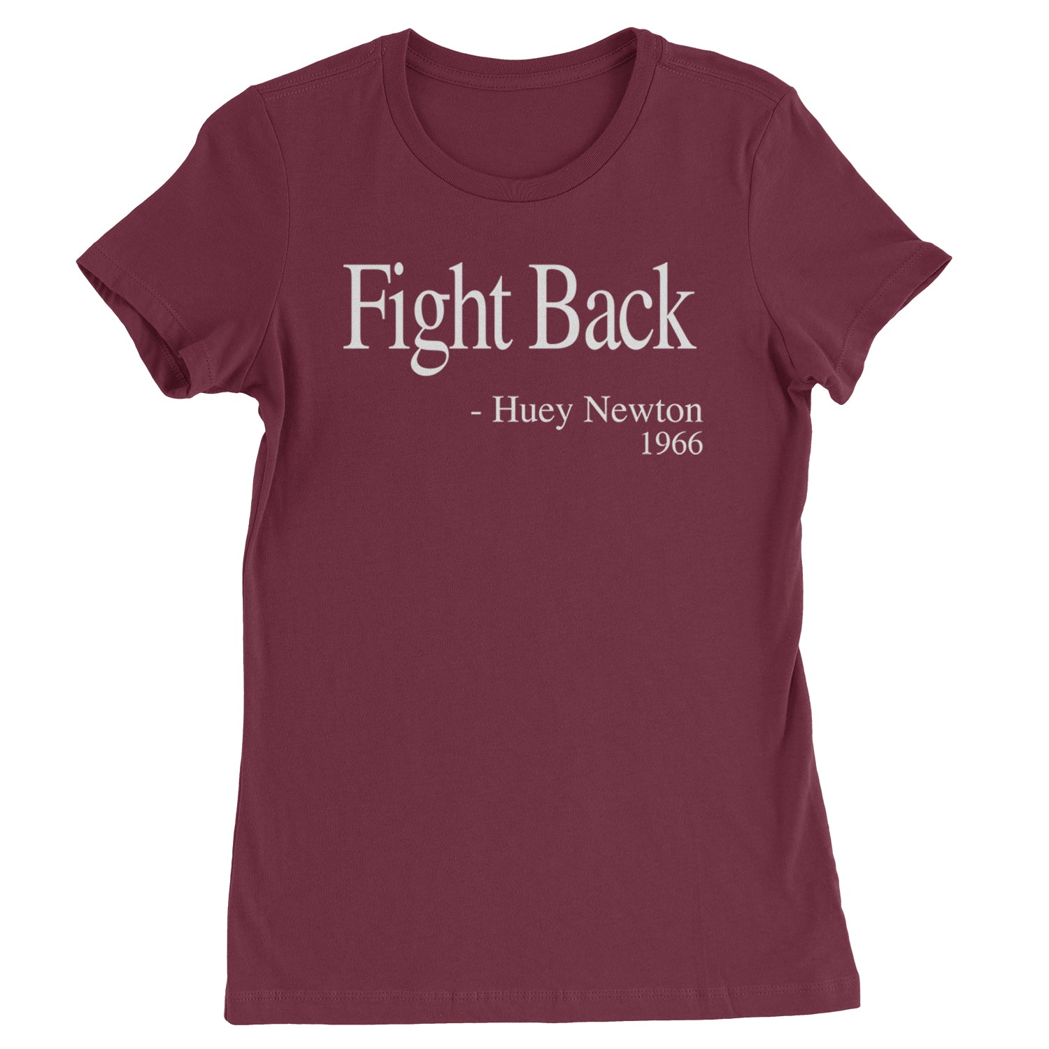 Fight Back Huey Newton Quote  Womens T-shirt Maroon