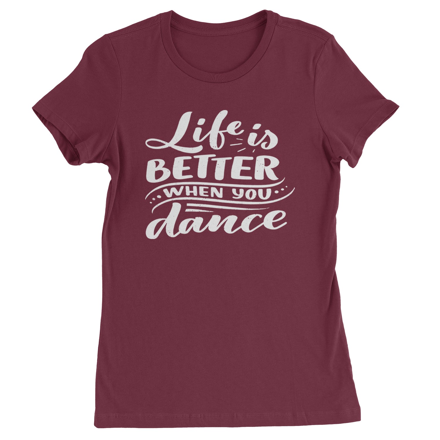 Life is Better When You Dance Womens T-shirt Maroon