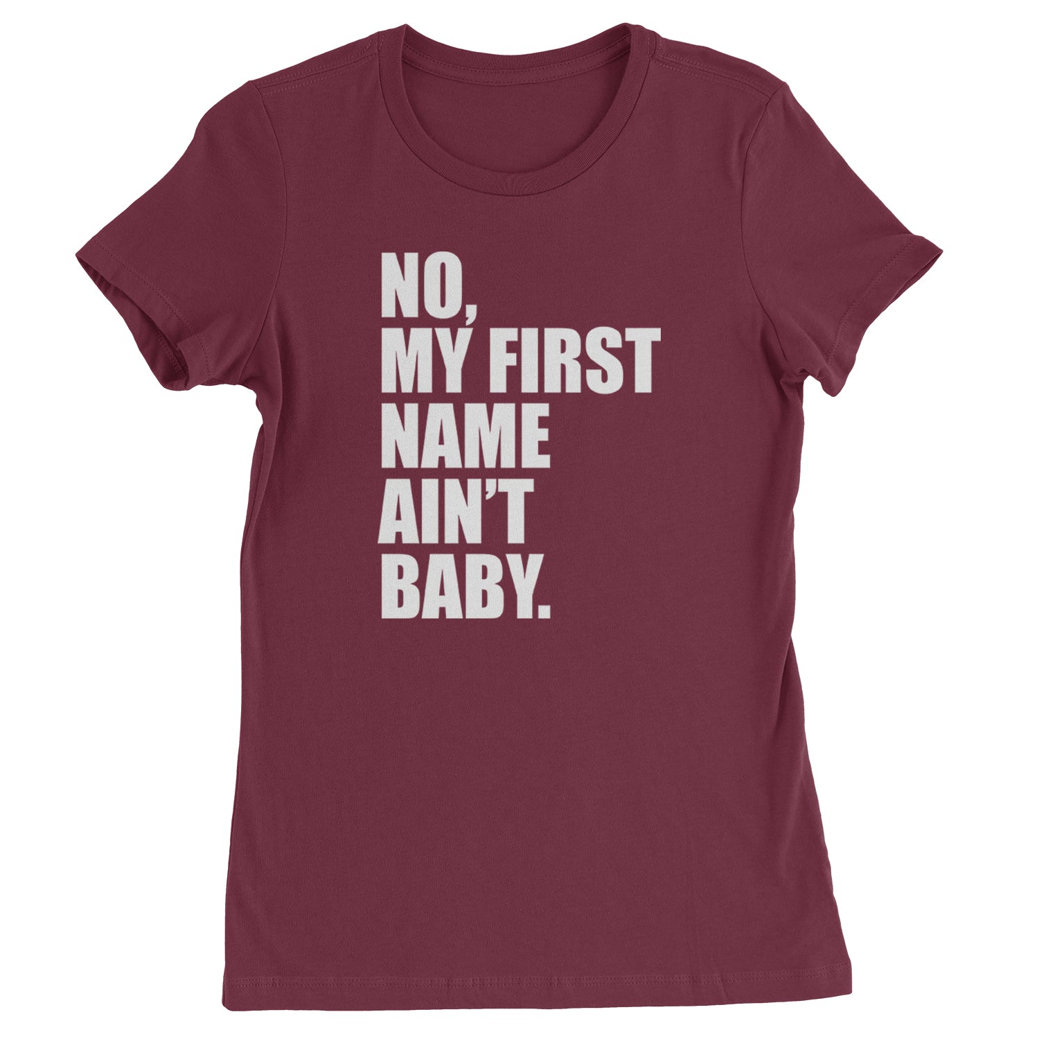 No My First Name Ain't Baby Together Again Womens T-shirt Maroon