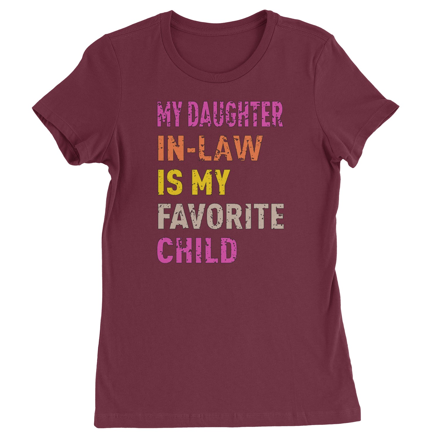 My Daughter In-Law Is My Favorite Child Meme  Womens T-shirt Maroon