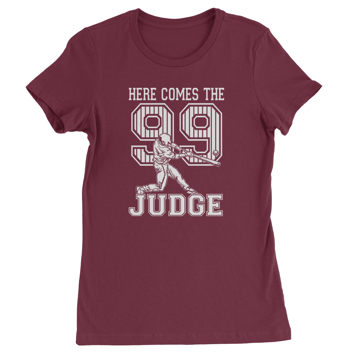 Here Comes The Judge 99 NY Baseball  Womens T-shirt Maroon