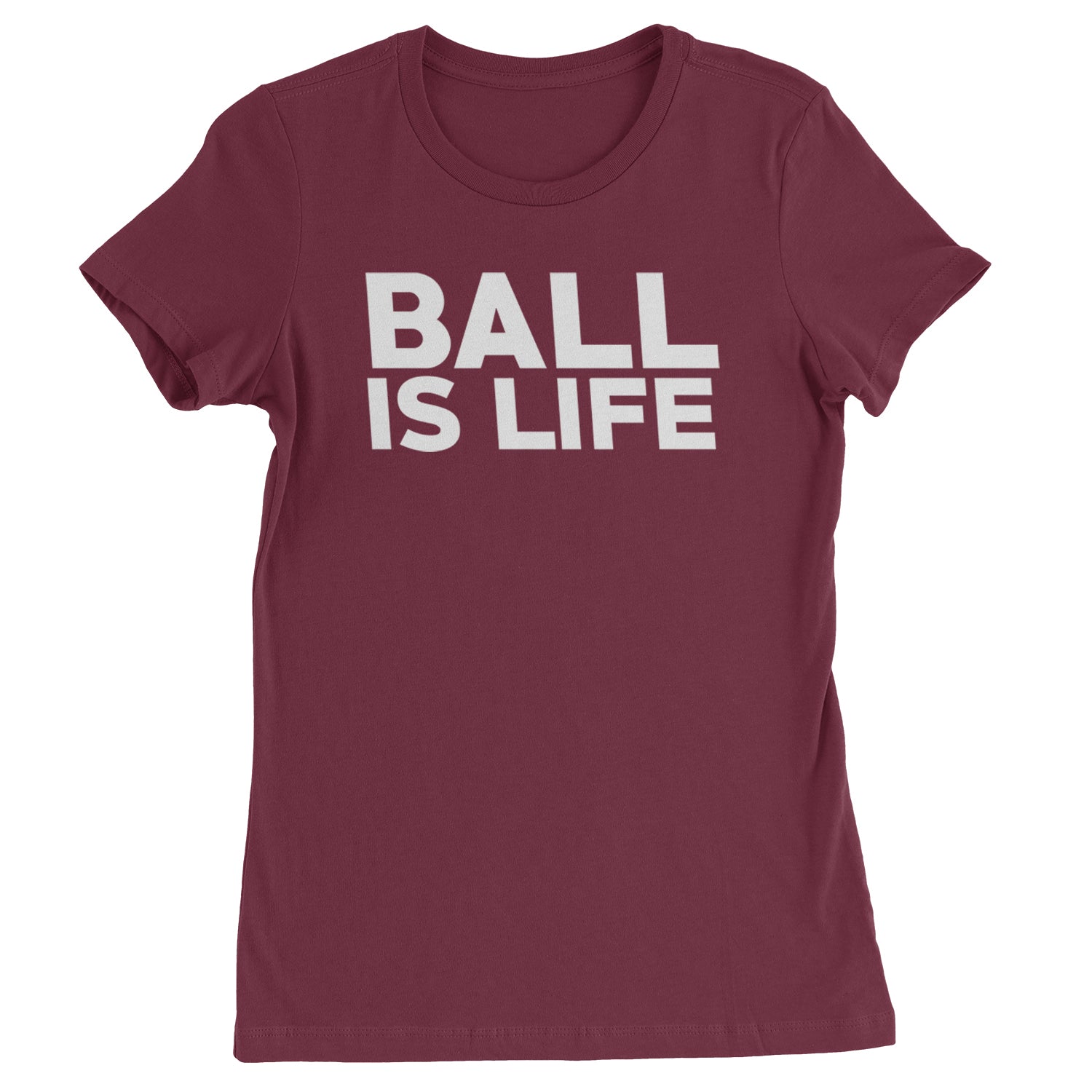 Ball Is Life Sports Enthusiasts Womens T-shirt Maroon