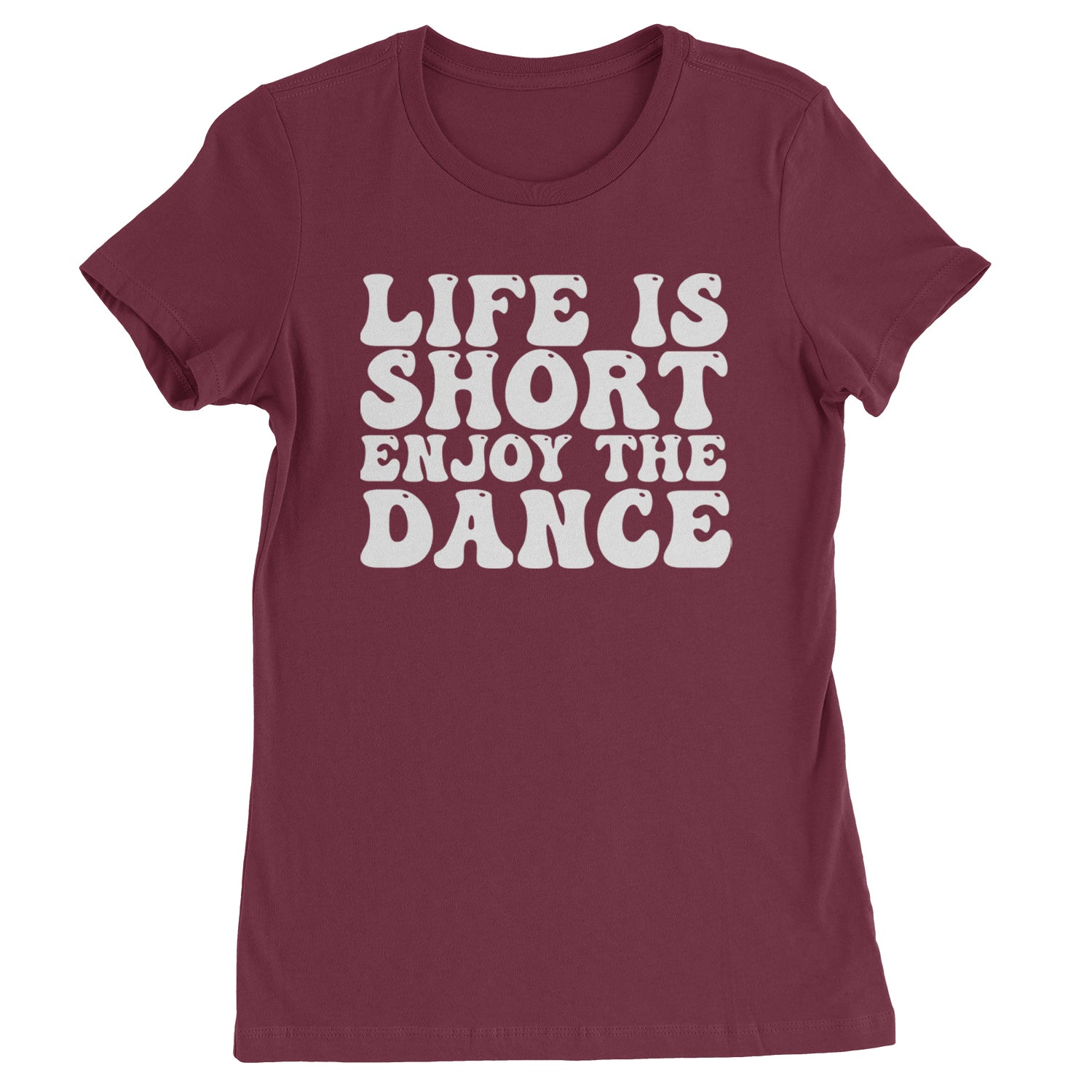 Life Is Short Enjoy The Dance Womens T-shirt Maroon