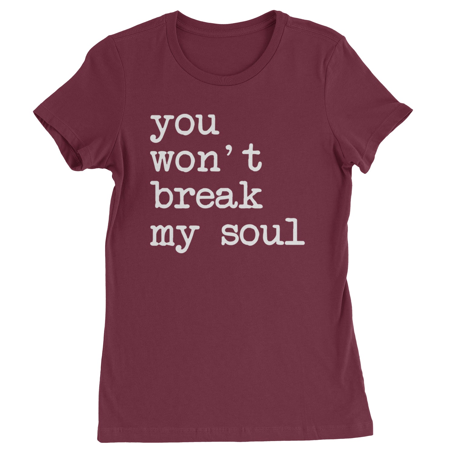 You Won't Break My Soul  Womens T-shirt Maroon