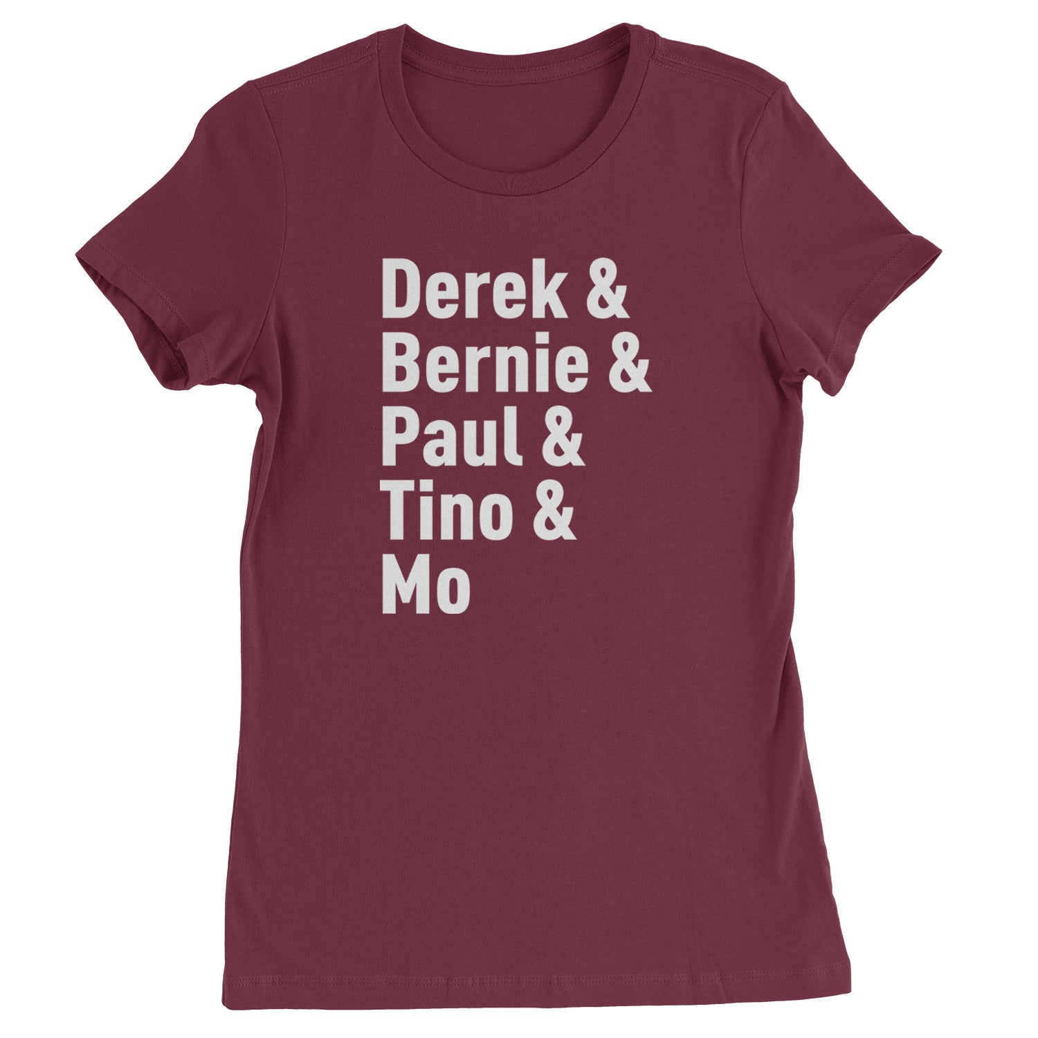 Derek & Bernie & Paul & Tino & Mo Womens T-shirt Maroon