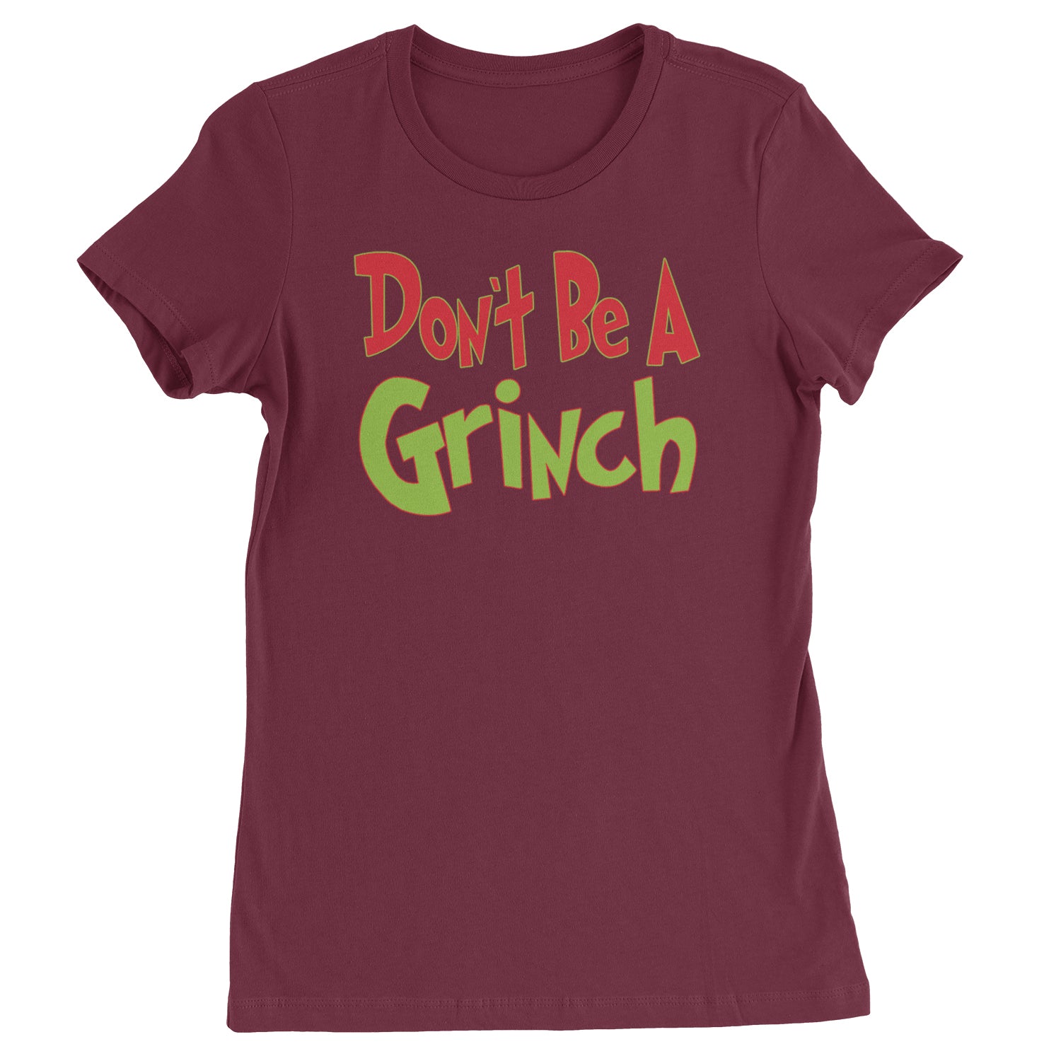 Don't Be A Gr-nch Jolly Grinchmas Merry Christmas  Womens T-shirt Maroon