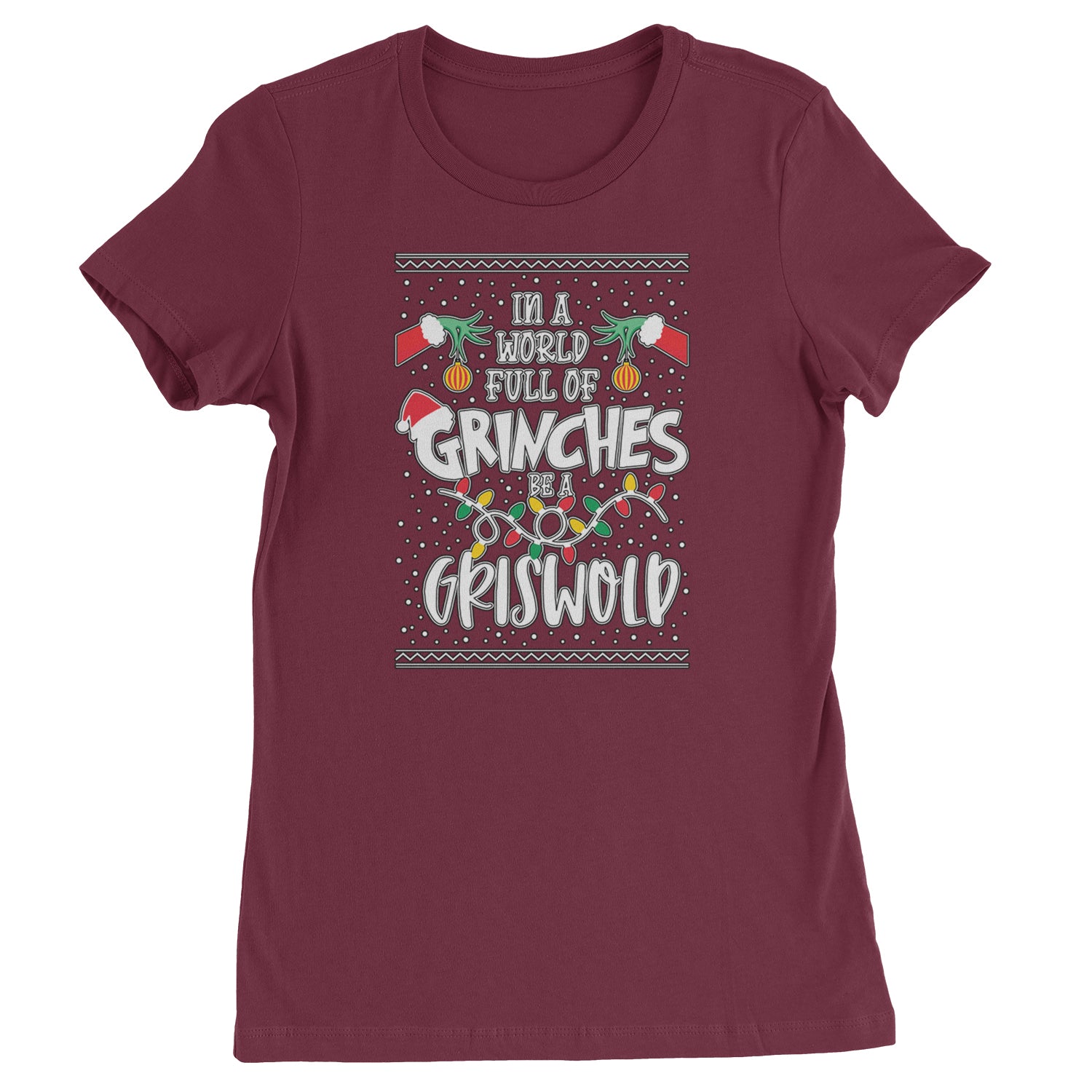 In A World Full Of Grinches, Be A Griswold  Womens T-shirt Maroon