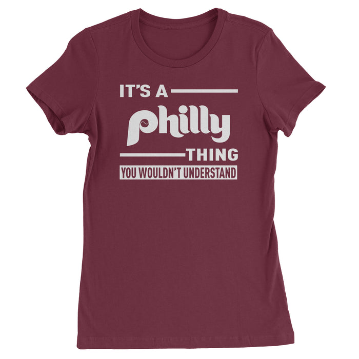 It's A Philly Thing, You Wouldn't Understand Womens T-shirt