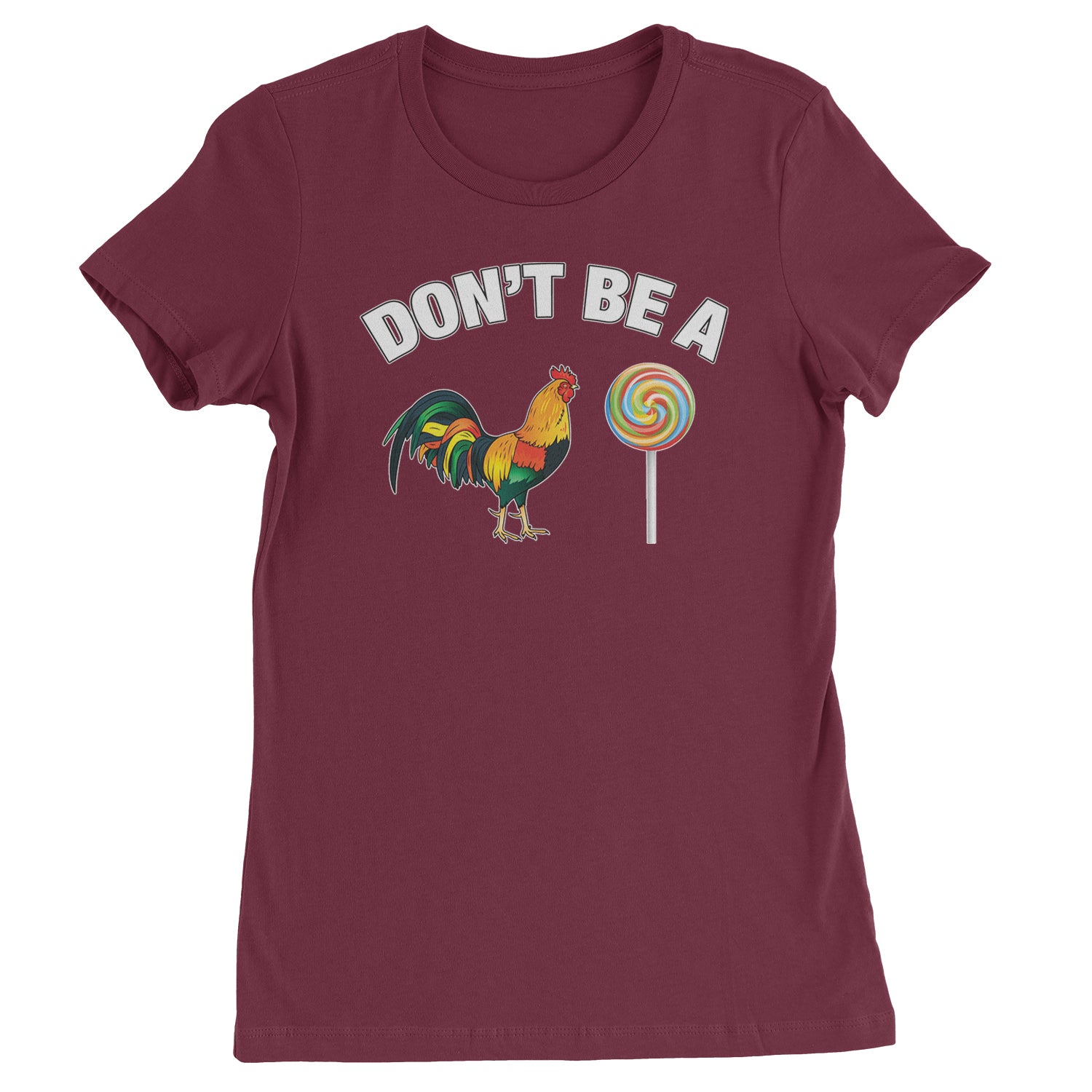 Don't Be A C-ck Sucker Funny Sarcastic Womens T-shirt Maroon