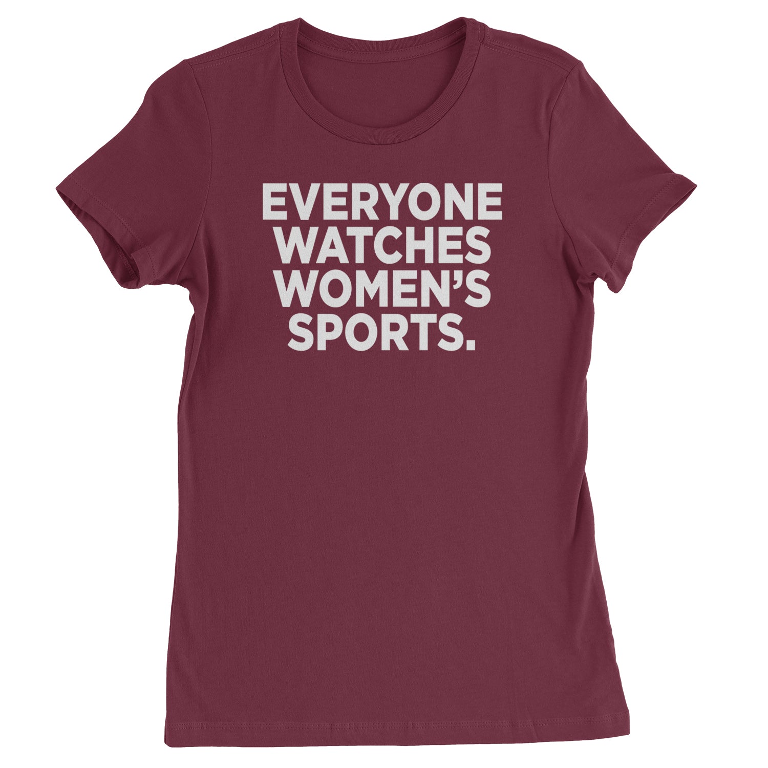 Everyone Watches Women's Sports Womens T-shirt Maroon