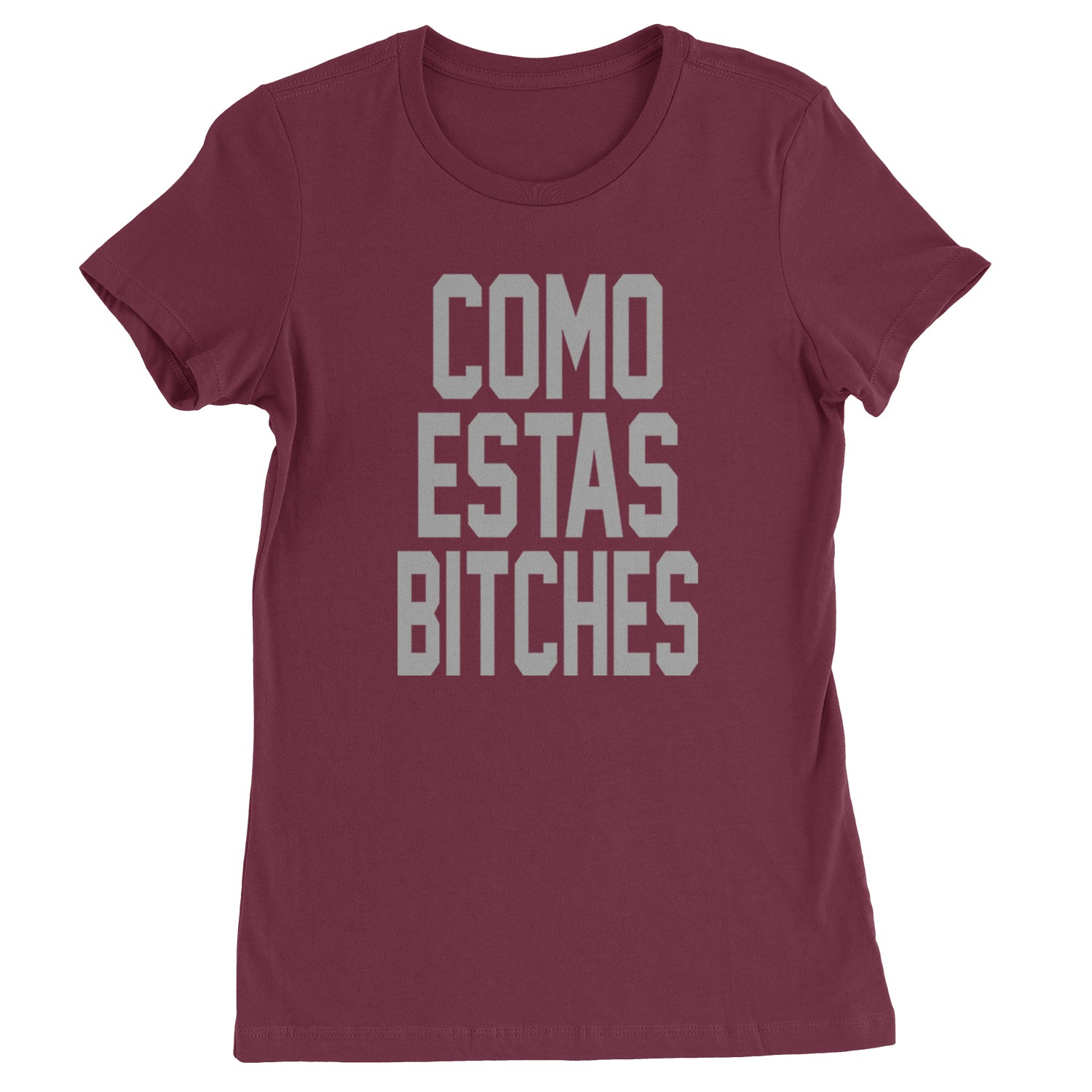 Como Estas B-tches Womens T-shirt Maroon