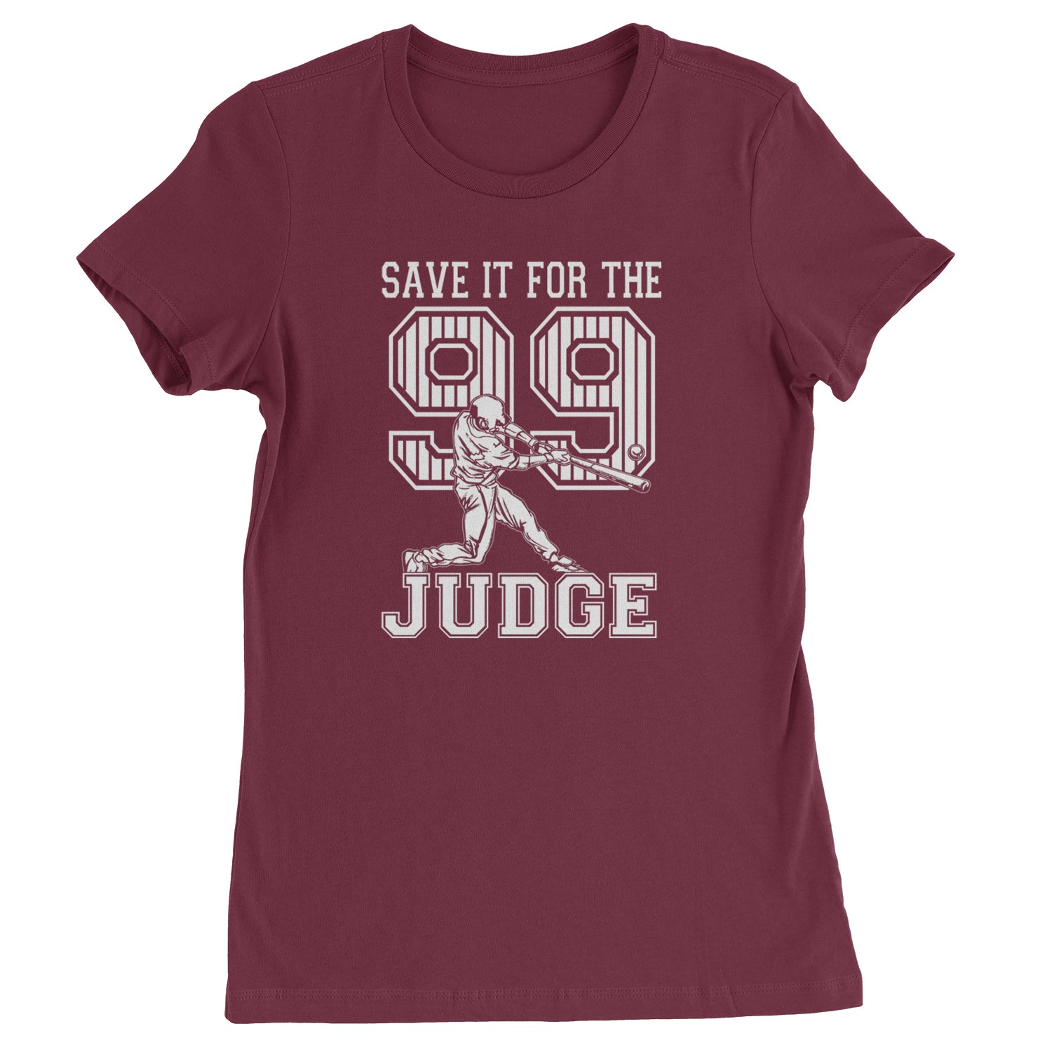 Save It For The Judge 99  Womens T-shirt Maroon