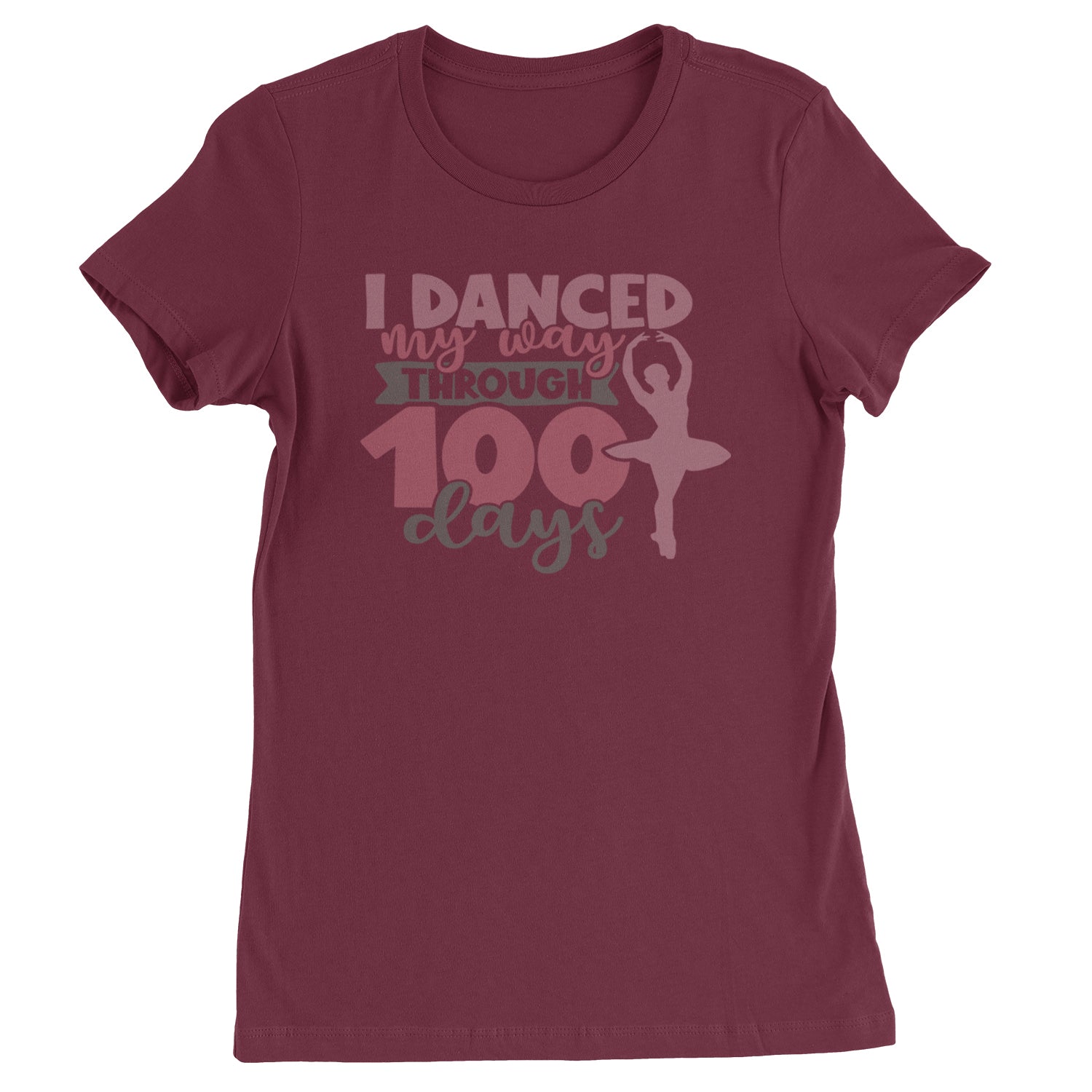 I Danced My Way Through 100 Days Of School  Womens T-shirt Maroon