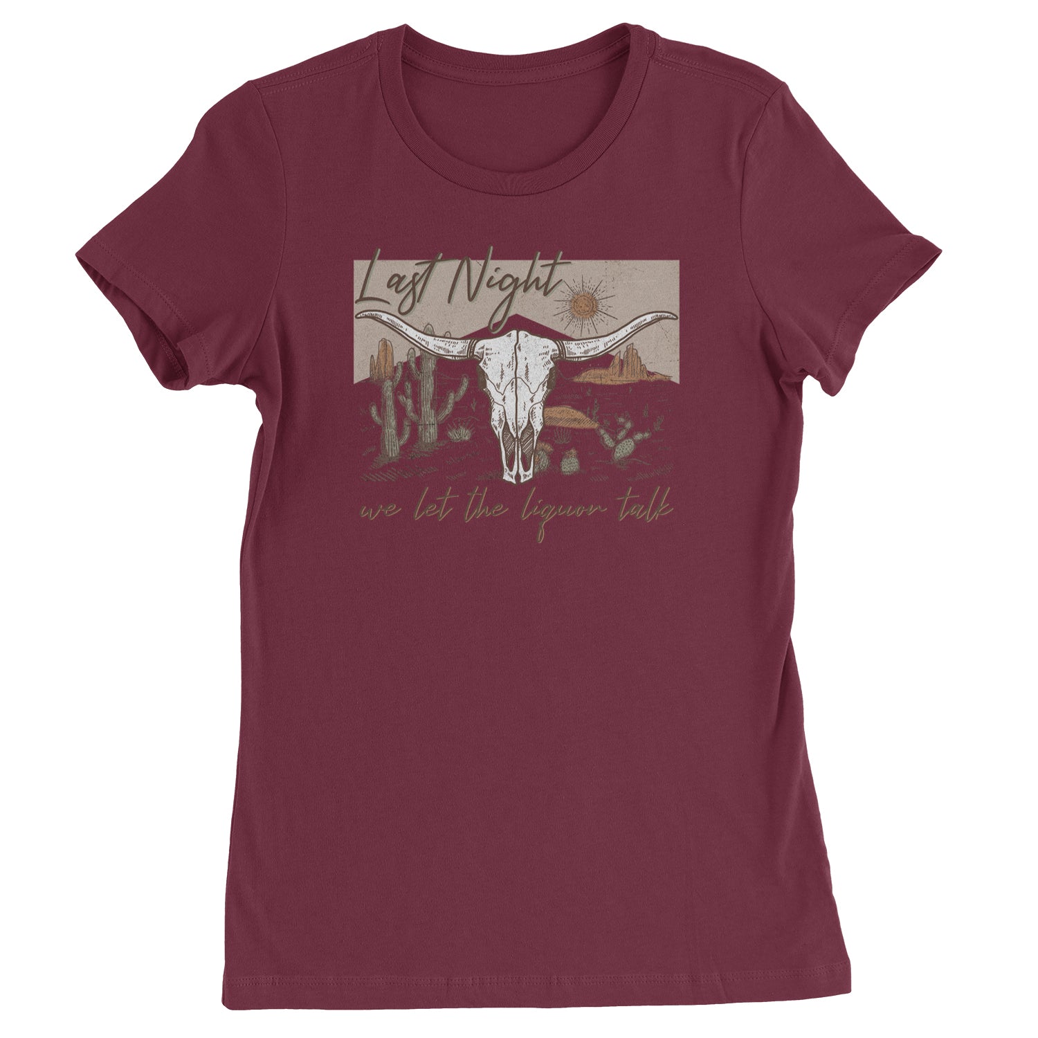 Last Night We Let The Liquor Talk Country Music Western Womens T-shirt Maroon