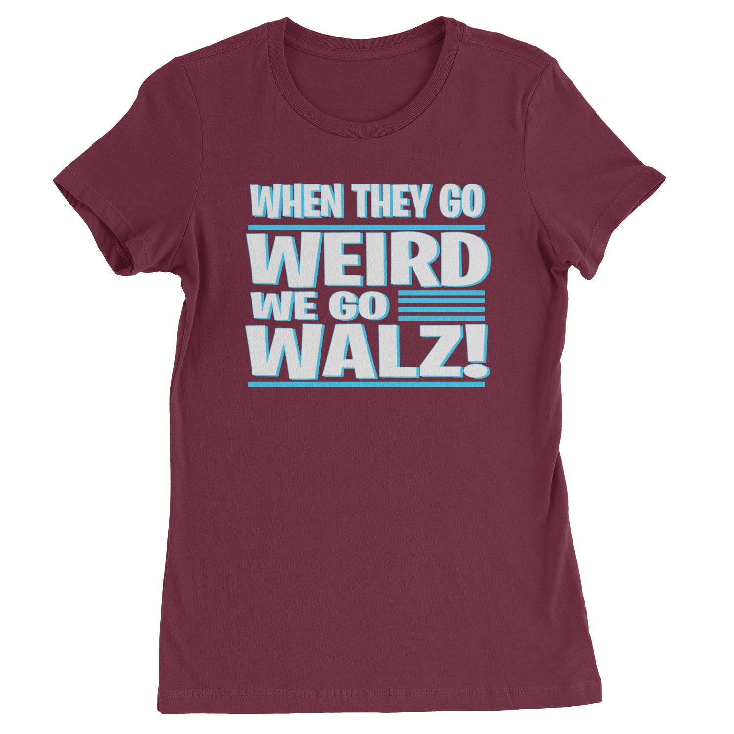 When They Go Weird We Go Walz Womens T-shirt Maroon