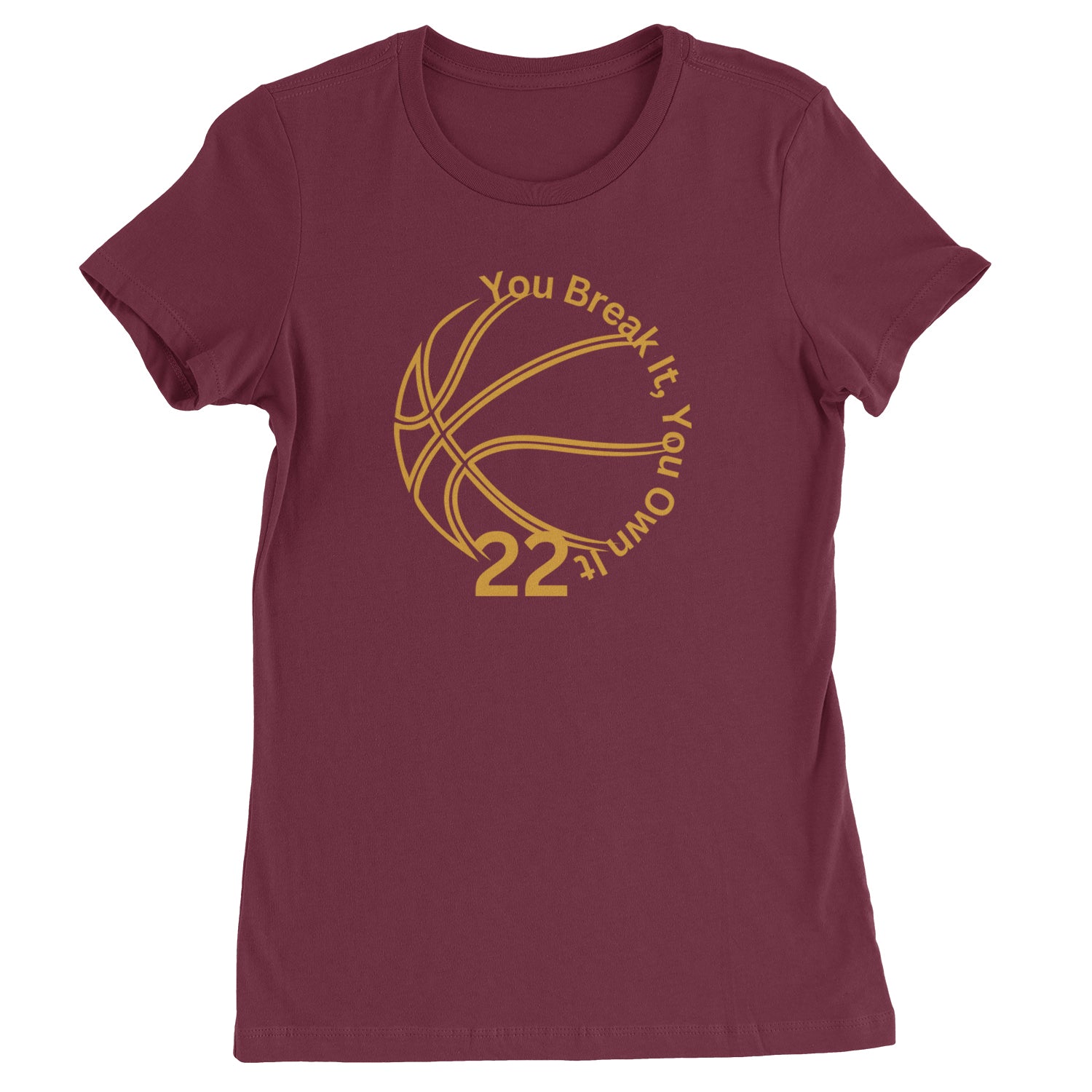 You Break It You Own It 22 Basketball Womens T-shirt Maroon