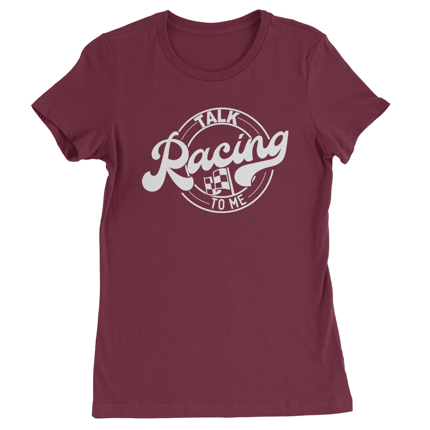 Talk Racing To Me Womens T-shirt Maroon