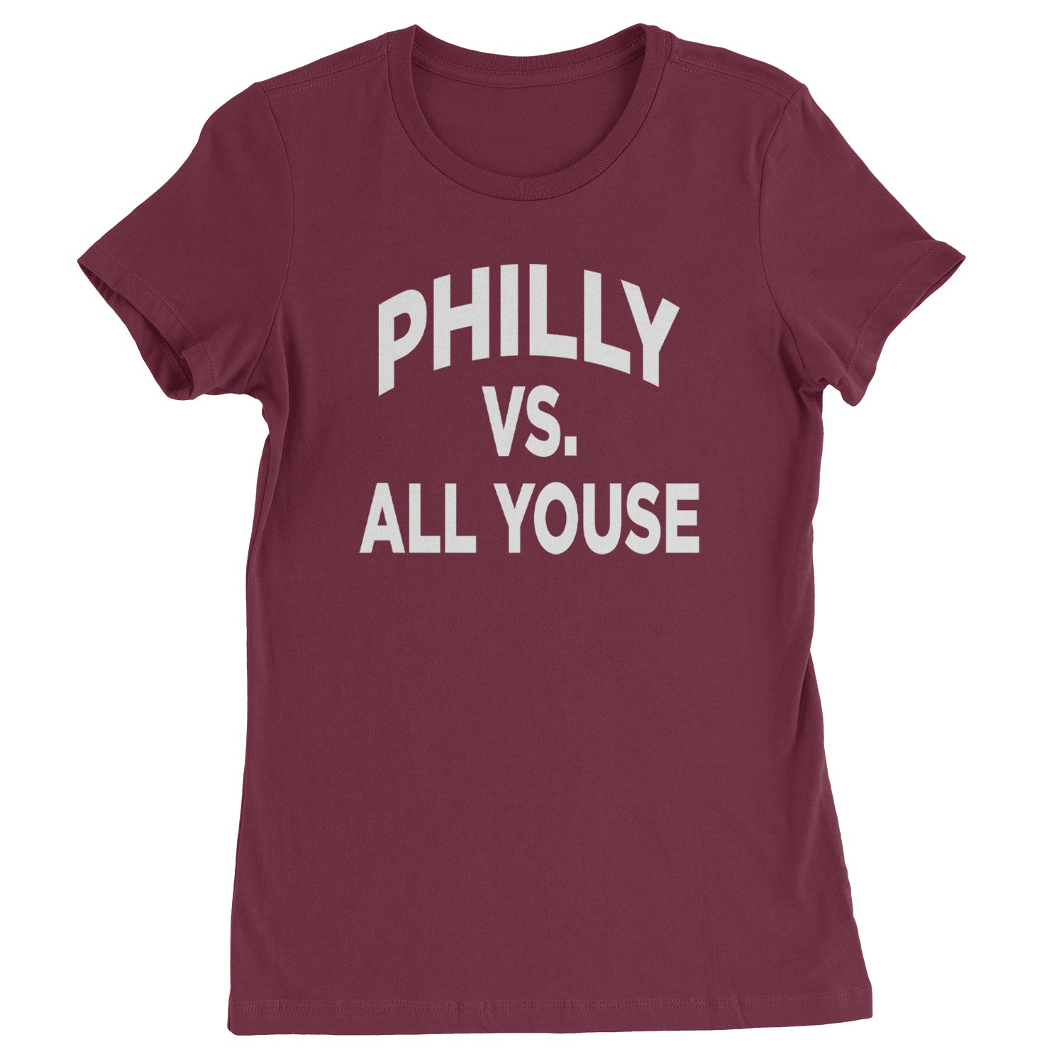 Philly Vs. All Youse Philly Thing Womens T-shirt Maroon