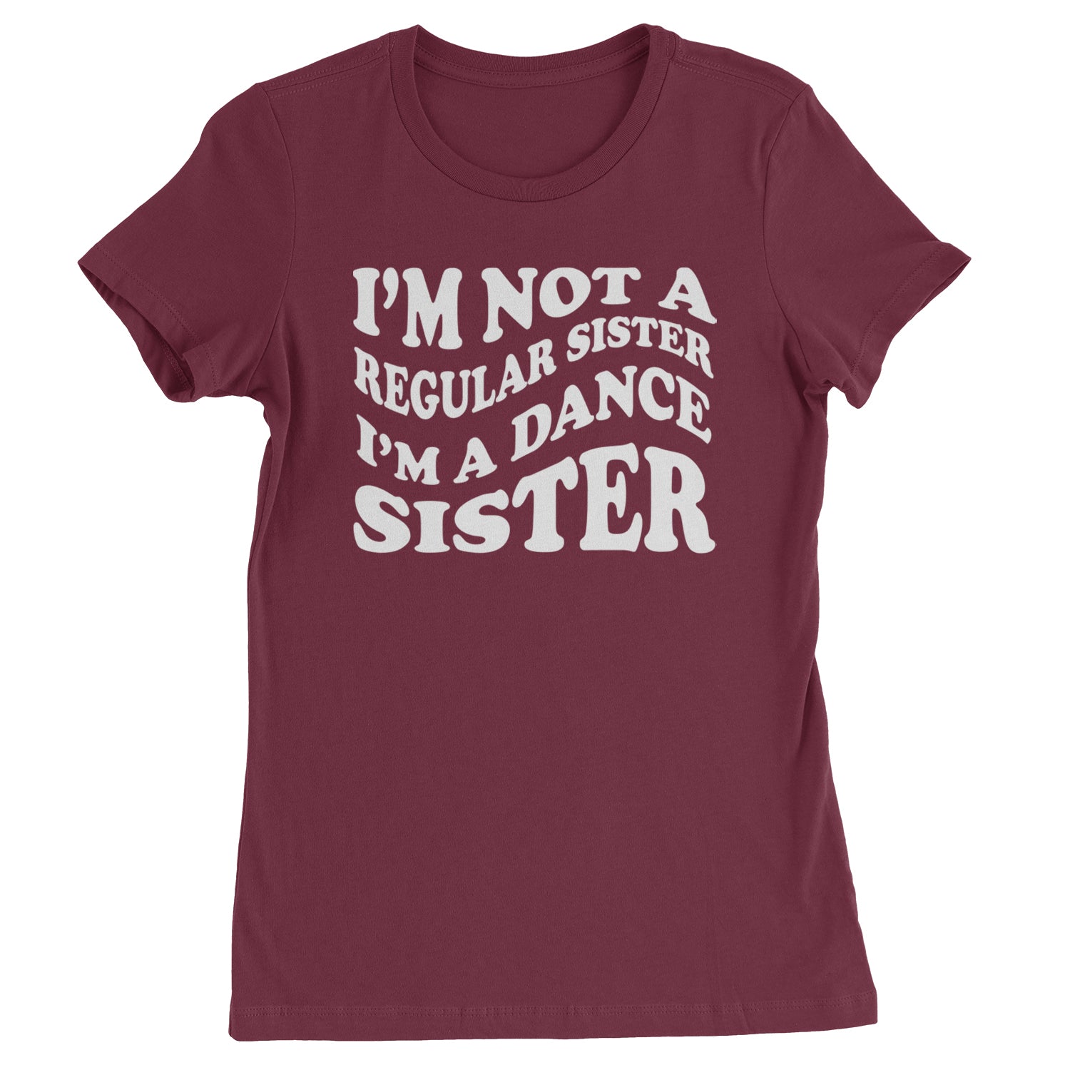 I'm Not A Regular Sister, I'm A Dance Sister Womens T-shirt Maroon