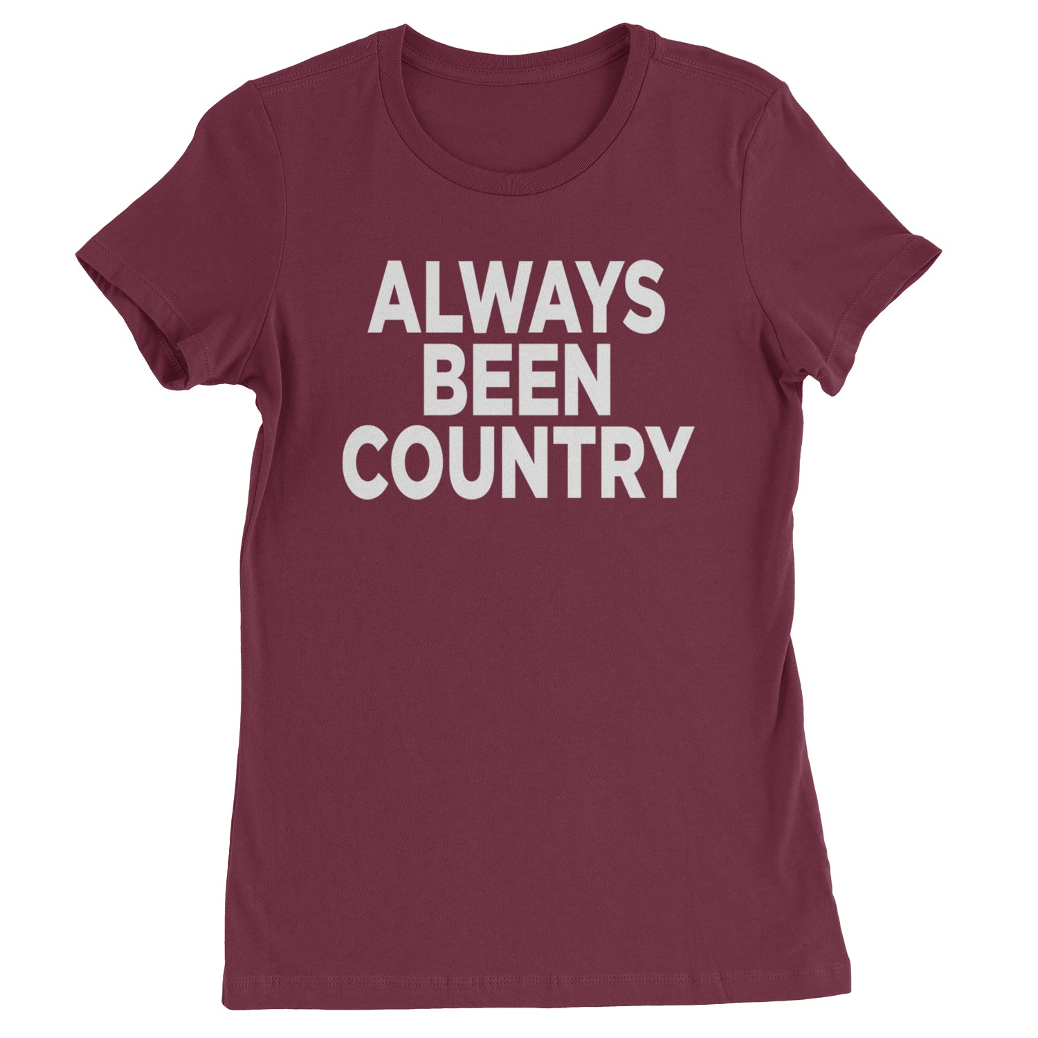 Always Been Country Music Womens T-shirt Maroon