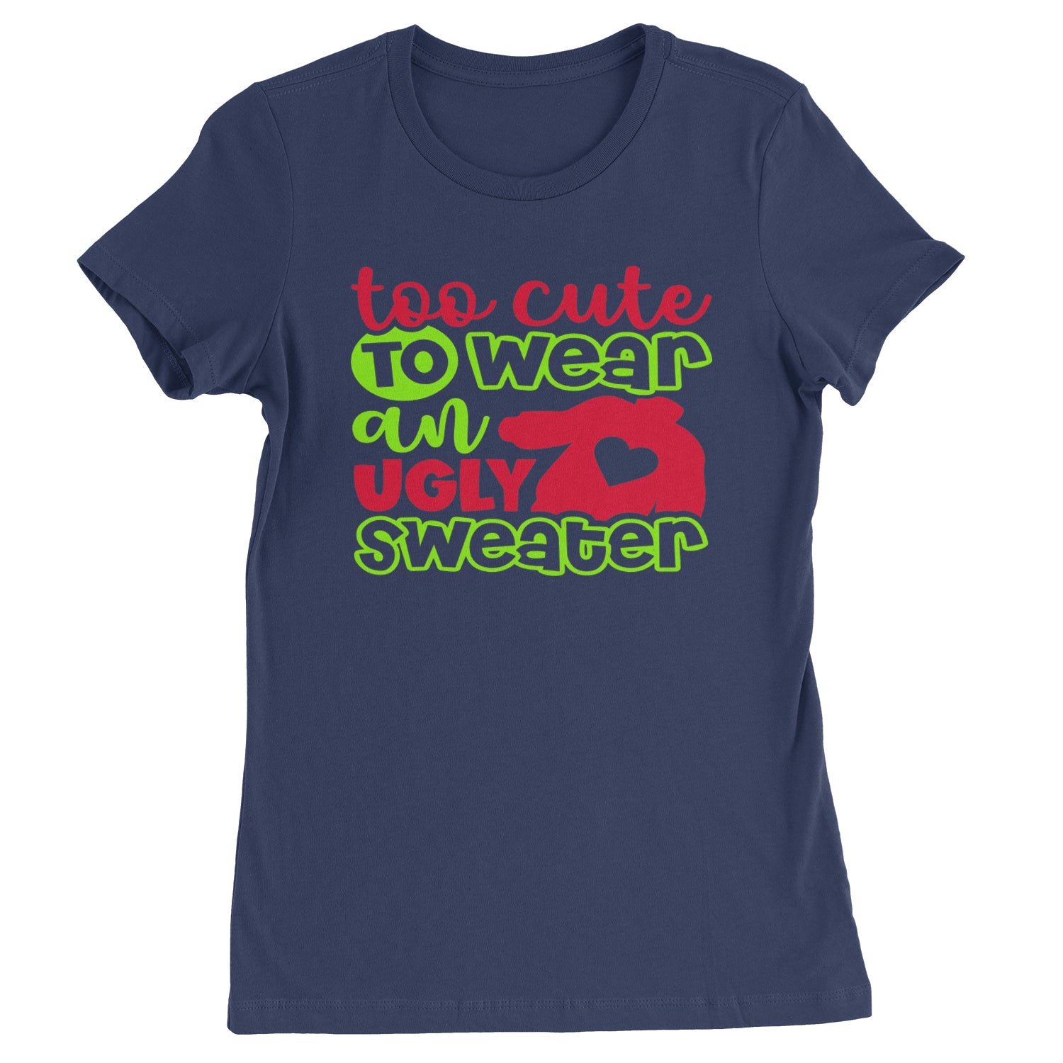 Too Cute to Wear an Ugly Christmas Sweater  Womens T-shirt Navy Blue