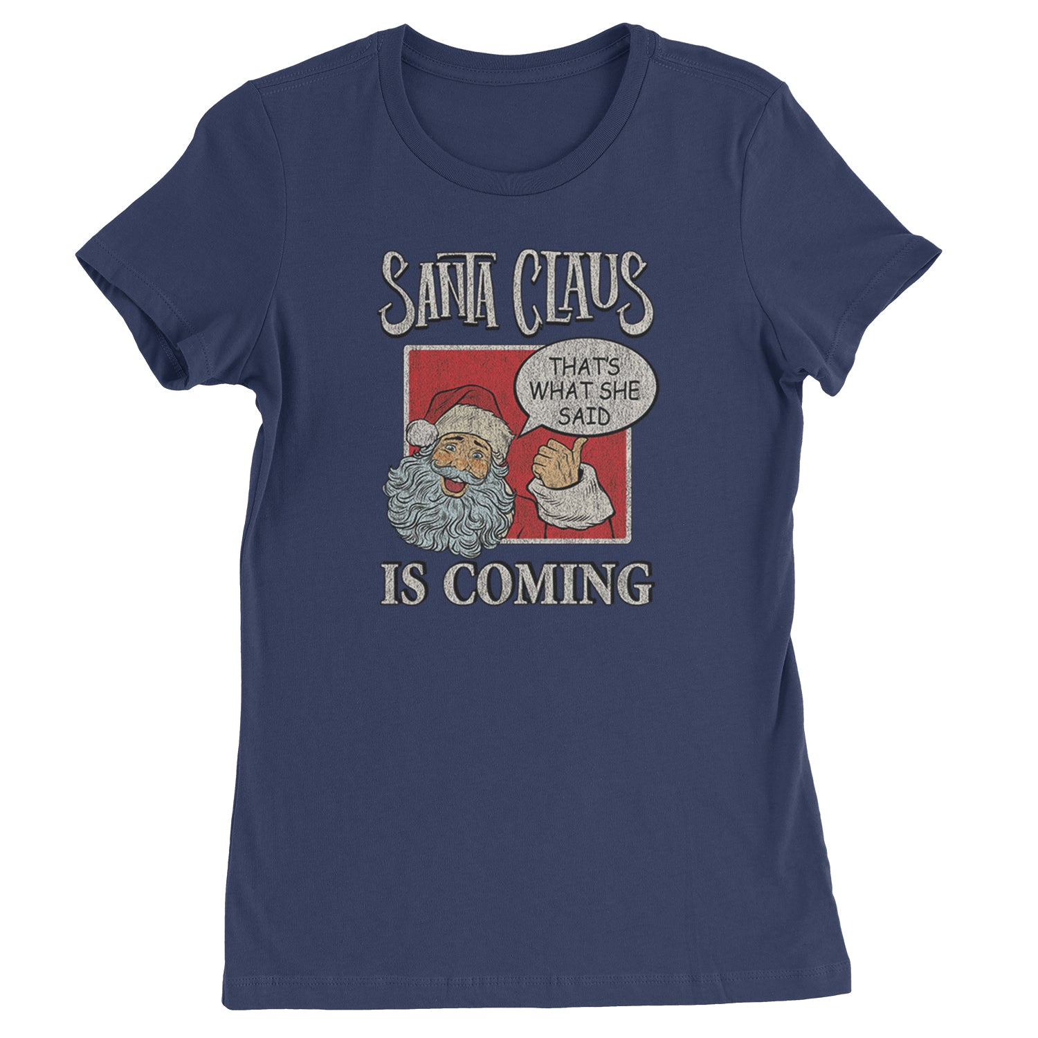 Santa Claus Is Coming - That's What She Said  Womens T-shirt Navy Blue