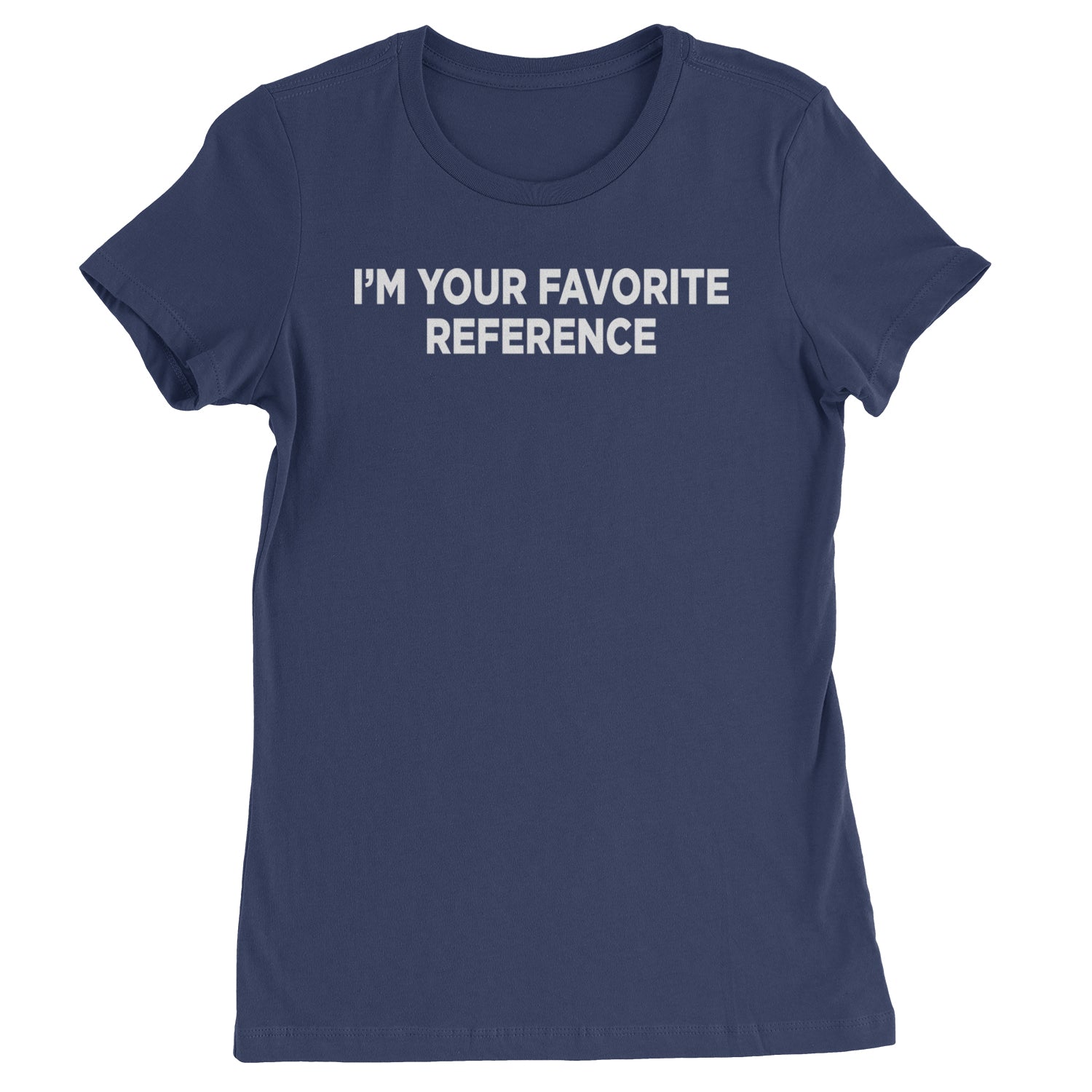 I'm Your Favorite Reference Womens T-shirt Navy Blue