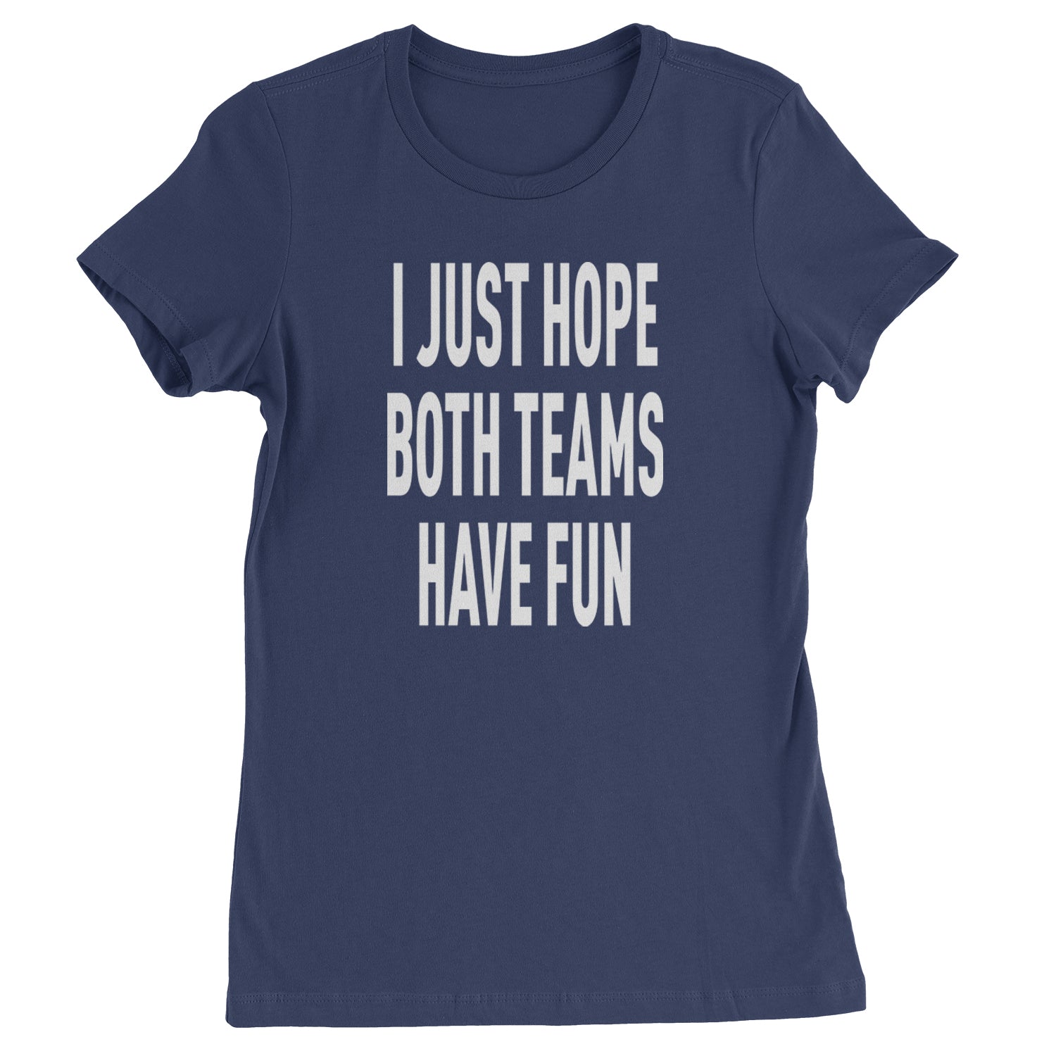 I Just Hope Both Teams Have Fun Sports Womens T-shirt Navy Blue