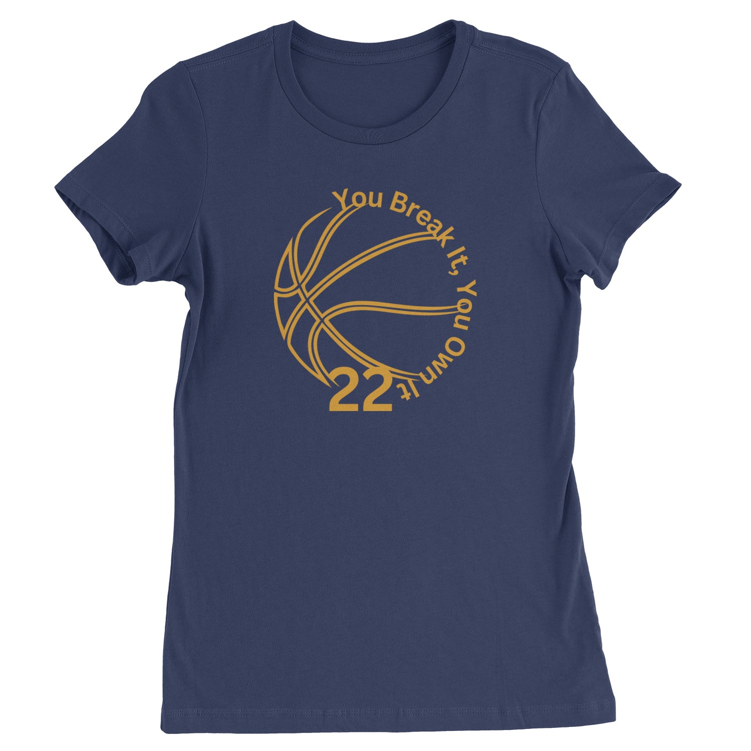 You Break It You Own It 22 Basketball Womens T-shirt