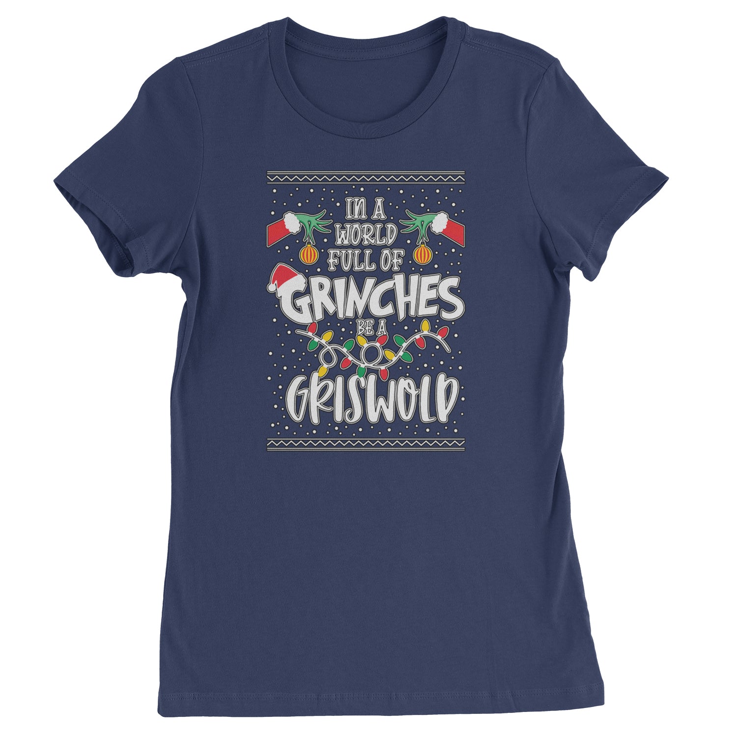 In A World Full Of Grinches, Be A Griswold  Womens T-shirt Navy Blue