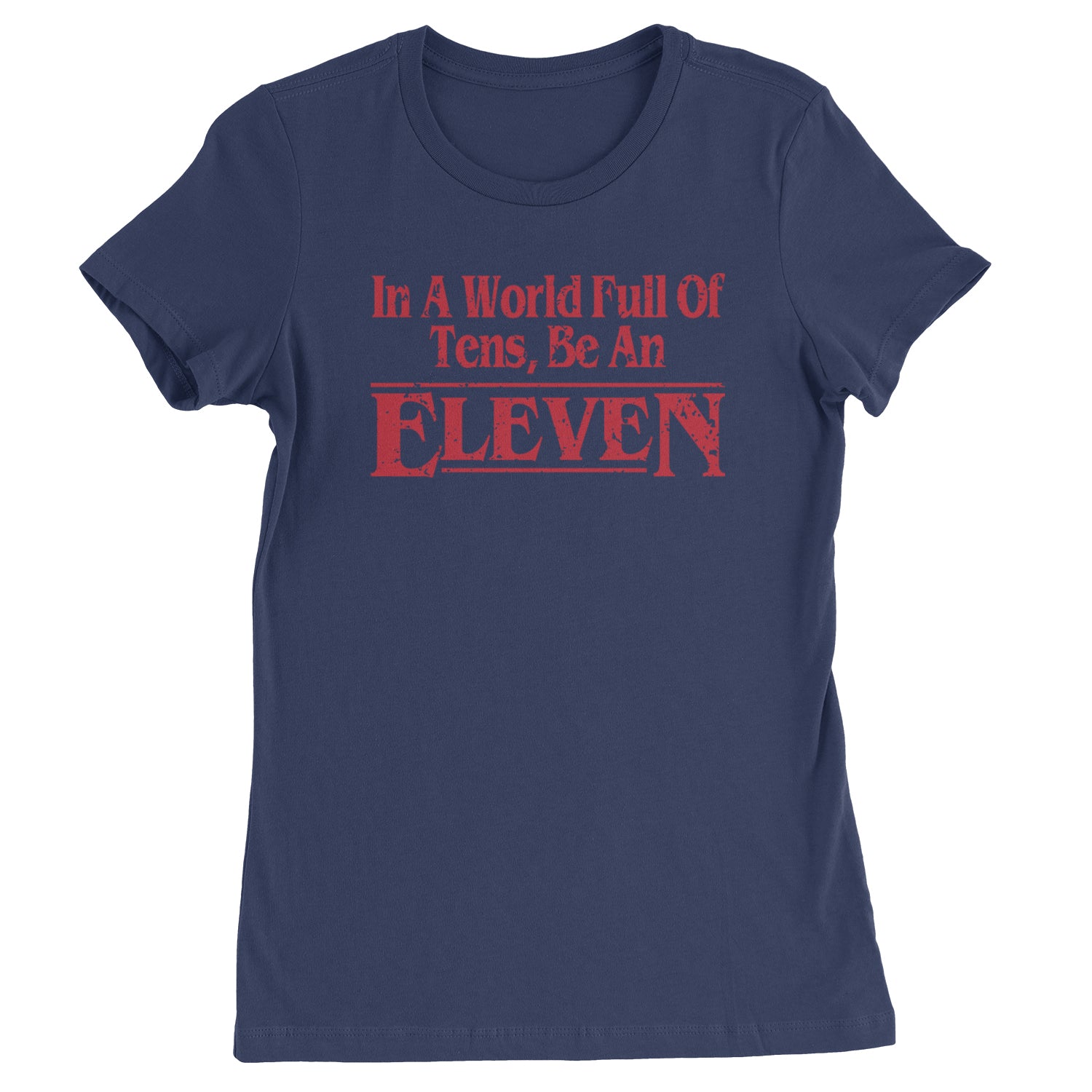 In A World Full Of Tens, Be An Eleven Womens T-shirt Navy Blue