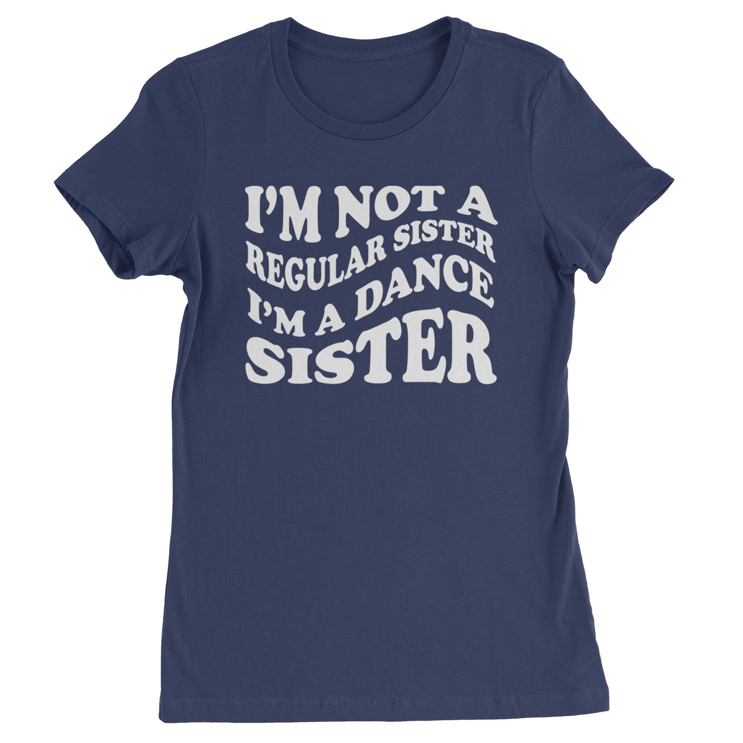 I'm Not A Regular Sister, I'm A Dance Sister Womens T-shirt Navy Blue