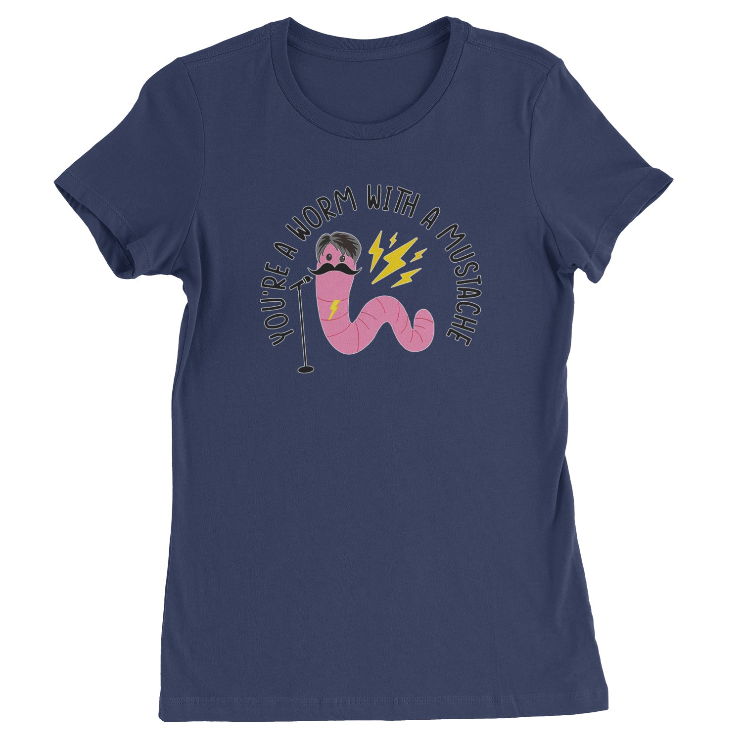 You're A Worm With A Mustache Tom Scandoval  Womens T-shirt Navy Blue